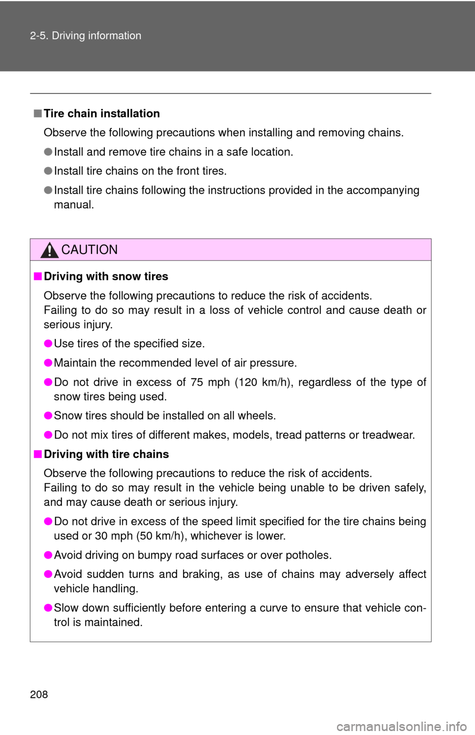 TOYOTA RAV4 2010 XA30 / 3.G Owners Manual 208 2-5. Driving information
■Tire chain installation
Observe the following precautions when installing and removing chains.
●Install and remove tire chains in a safe location.
● Install tire ch