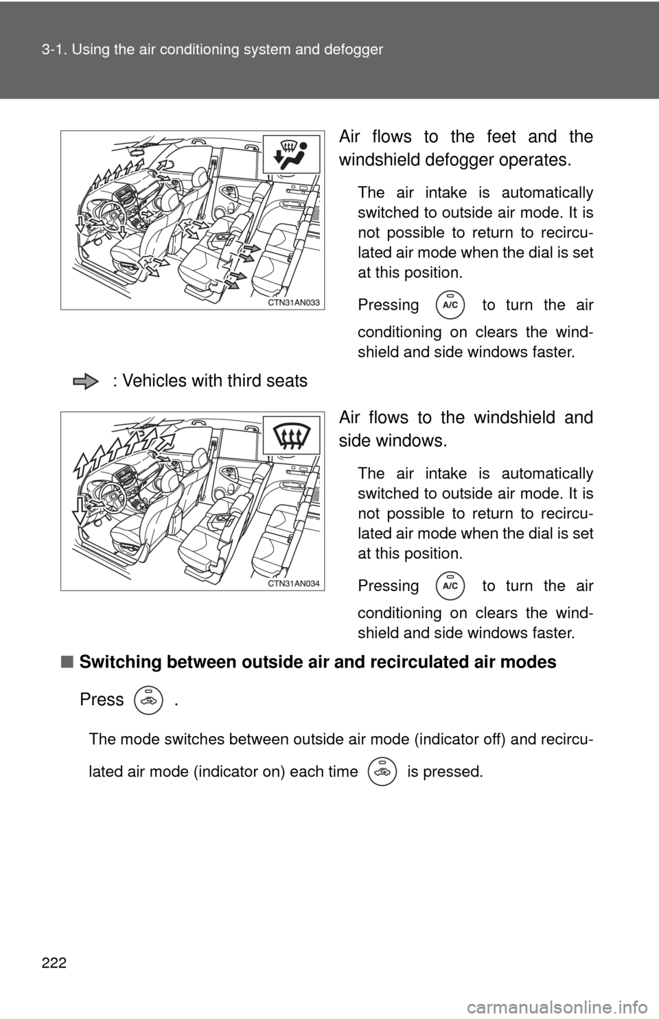 TOYOTA RAV4 2010 XA30 / 3.G Owners Manual 222 3-1. Using the air conditioning system and defogger
Air flows to the feet and the
windshield defogger operates.
The air intake is automatically
switched to outside air mode. It is
not possible to 