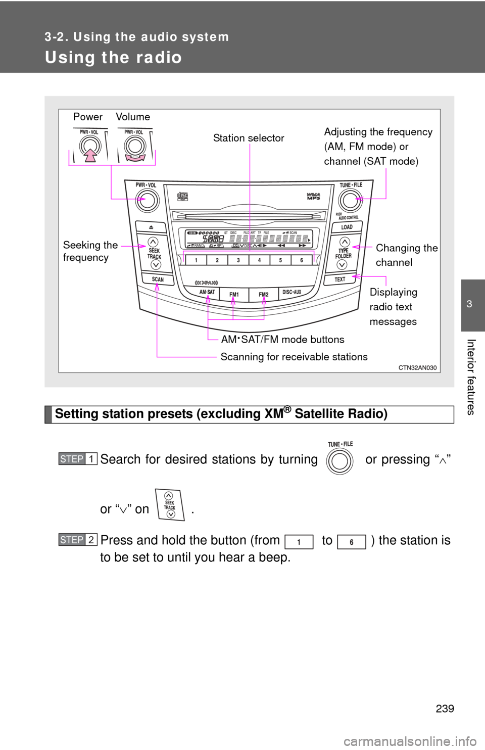 TOYOTA RAV4 2010 XA30 / 3.G Owners Manual 239
3-2. Using the audio system
3
Interior features
Using the radio
Setting station presets (excluding XM® Satellite Radio)
Search for desired stations by turning   or pressing “
”
or “ 