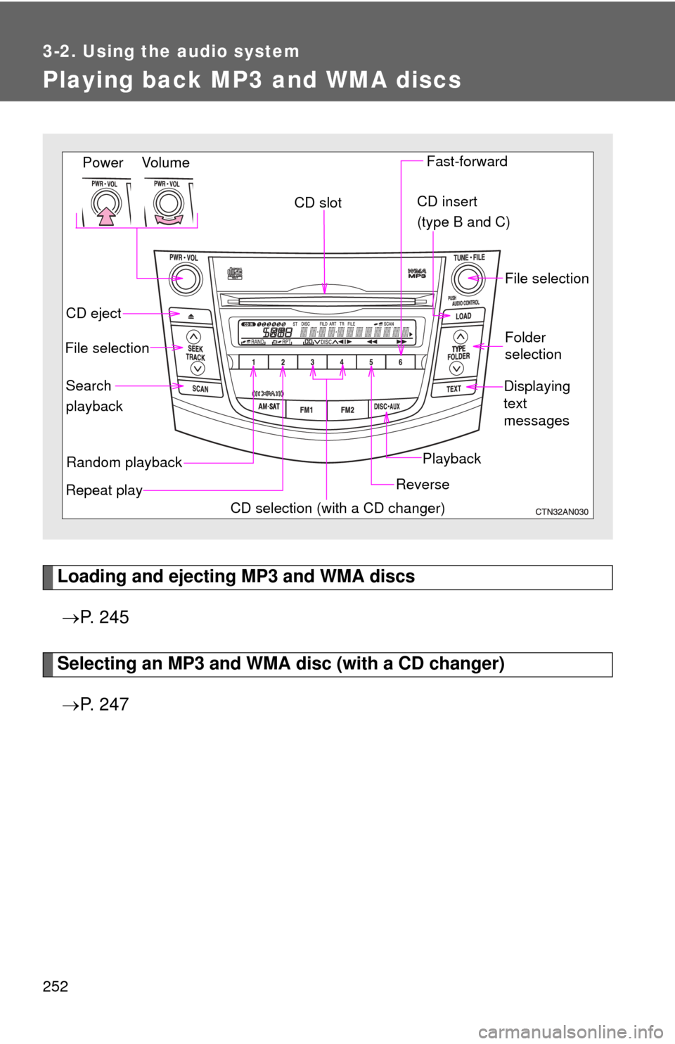 TOYOTA RAV4 2010 XA30 / 3.G Owners Manual 252
3-2. Using the audio system
Playing back MP3 and WMA discs
Loading and ejecting MP3 and WMA discs P.  2 4 5
Selecting an MP3 and WMA disc (with a CD changer)
 P.  2 4 7
Random playback
File 