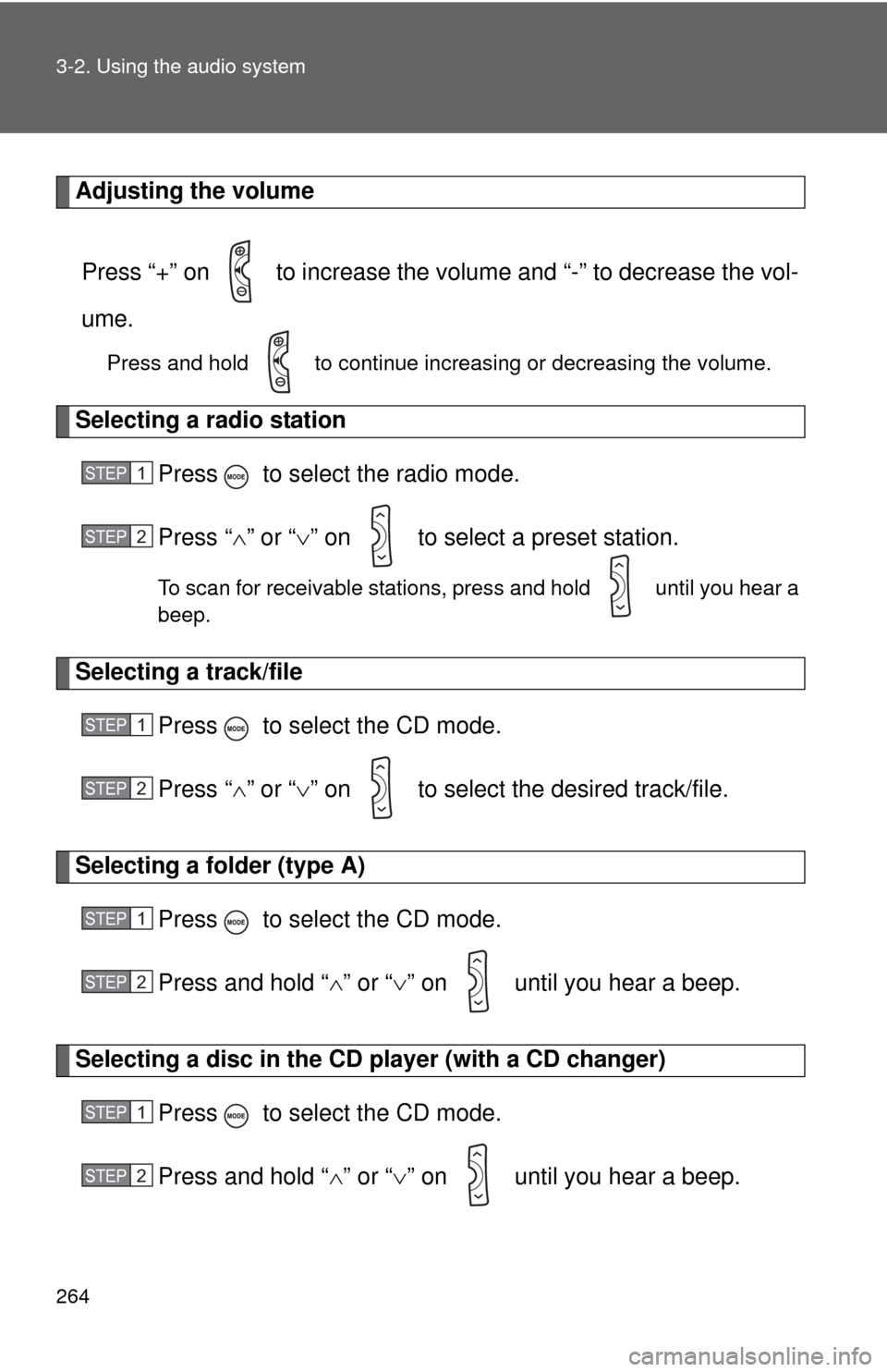 TOYOTA RAV4 2010 XA30 / 3.G Owners Manual 264 3-2. Using the audio system
Adjusting the volumePress “+” on   to increase the volume and “-” to decrease the vol-
ume.
Press and hold   to continue increasing or decreasing the volume.
Se