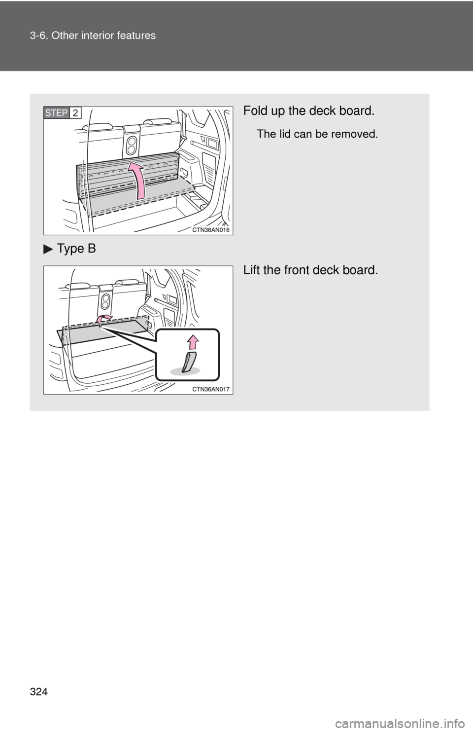 TOYOTA RAV4 2010 XA30 / 3.G Owners Manual 324 3-6. Other interior features
Fold up the deck board.
The lid can be removed.
Ty p e  BLift the front deck board.
STEP 2  