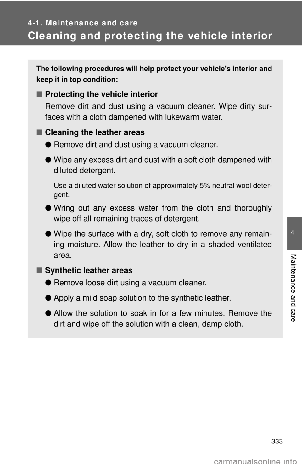 TOYOTA RAV4 2010 XA30 / 3.G Owners Manual 333
4-1. Maintenance and care
4
Maintenance and care
Cleaning and protecting the vehicle interior
The following procedures will help protect your vehicles interior and
keep it in top condition:
■ P