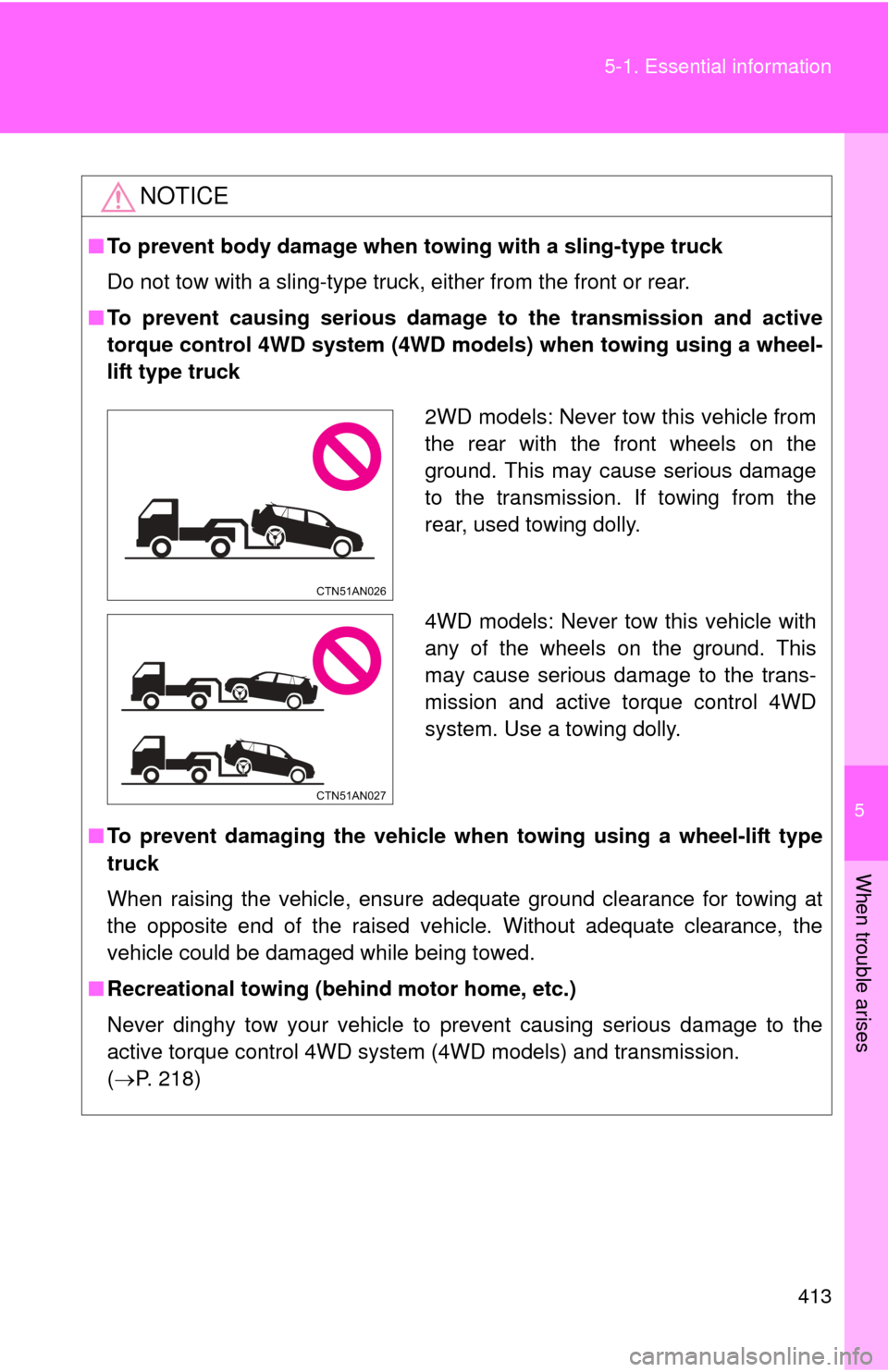 TOYOTA RAV4 2010 XA30 / 3.G Owners Manual 5
When trouble arises
413
5-1. Essential information
NOTICE
■
To prevent body damage when towing with a sling-type truck
Do not tow with a sling-type truck, either from the front or rear.
■ To pre TOYOTA RAV4 2010 XA30 / 3.G Owners Manual 5
When trouble arises
413
5-1. Essential information
NOTICE
■
To prevent body damage when towing with a sling-type truck
Do not tow with a sling-type truck, either from the front or rear.
■ To pre