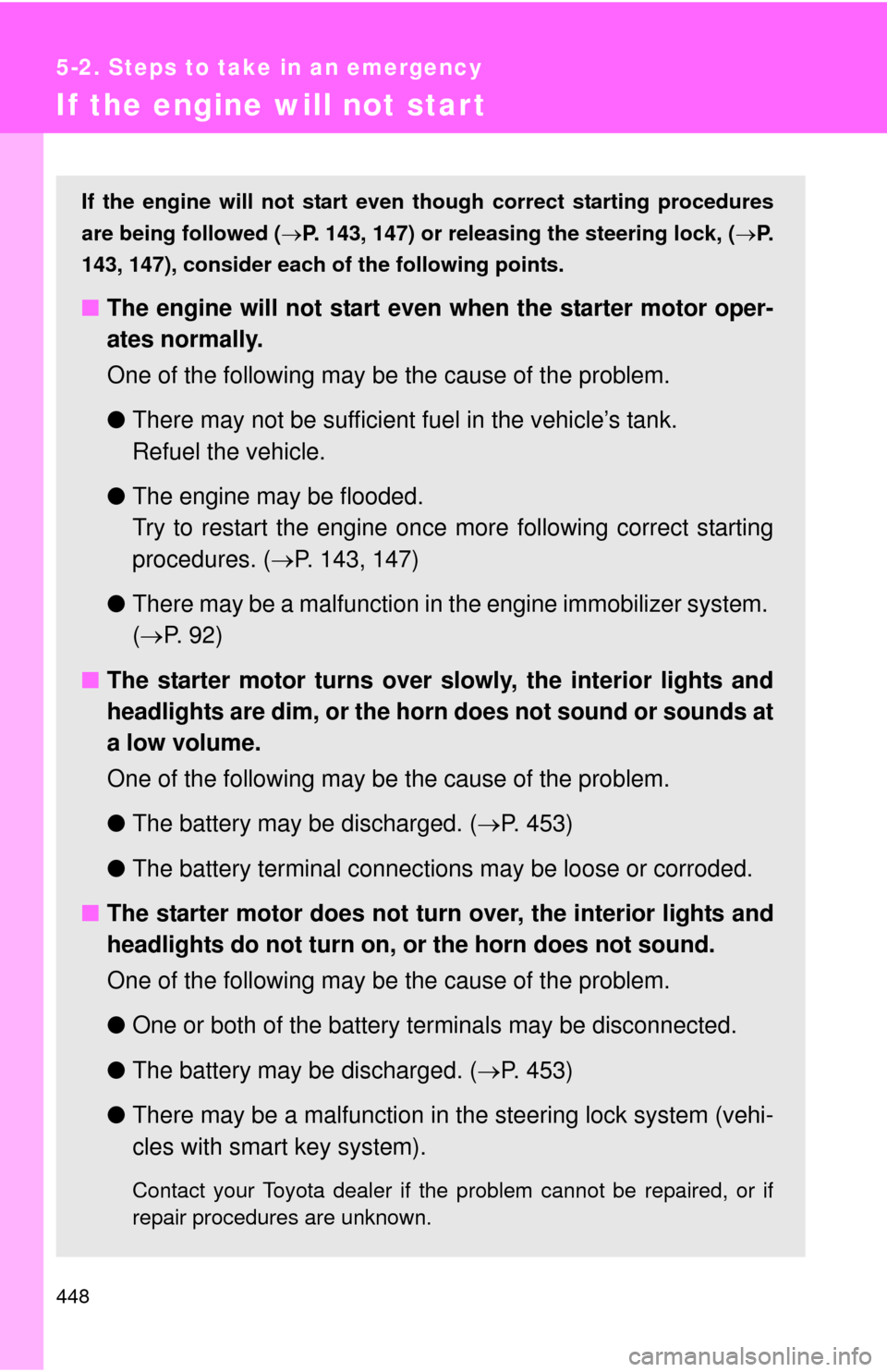TOYOTA RAV4 2010 XA30 / 3.G Owners Manual 448
5-2. Steps to take in an emergency
If the engine will not star t
If the engine will not start even though correct starting procedures
are being followed (P. 143, 147) or releasing the steering 