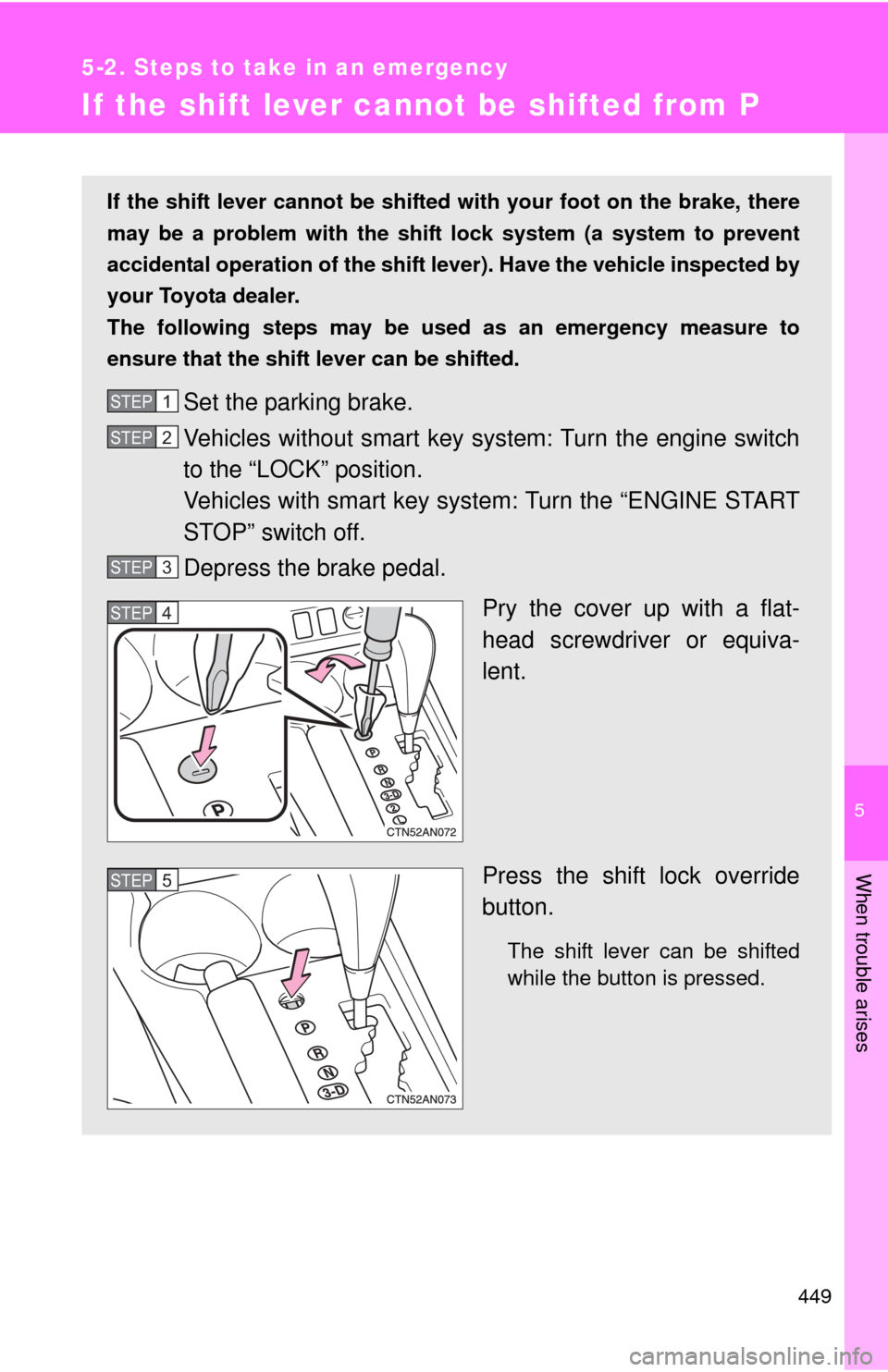 TOYOTA RAV4 2010 XA30 / 3.G Owners Manual 5
When trouble arises
449
5-2. Steps to take in an emergency
If the shift lever cannot be shifted from P
If the shift lever cannot be shifted with your foot on the brake, there
may be a problem with t TOYOTA RAV4 2010 XA30 / 3.G Owners Manual 5
When trouble arises
449
5-2. Steps to take in an emergency
If the shift lever cannot be shifted from P
If the shift lever cannot be shifted with your foot on the brake, there
may be a problem with t