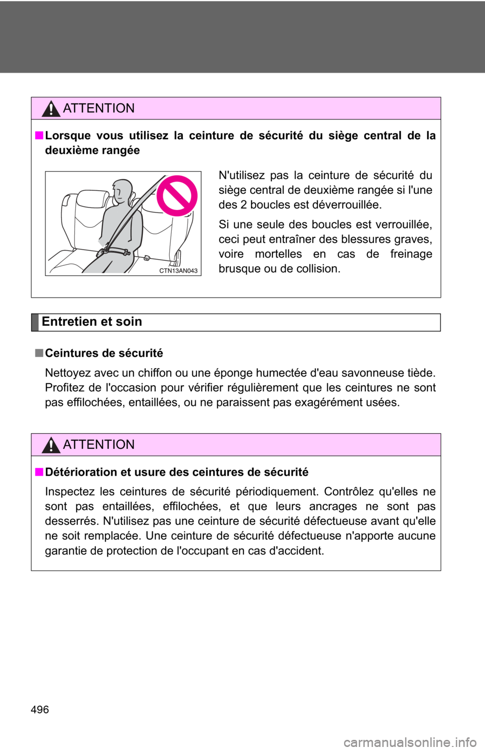 TOYOTA RAV4 2010 XA30 / 3.G Owners Manual 496
Entretien et soin
AT T E N T I O N
■Lorsque vous utilisez la ceinture de sécurité du siège central de la
deuxième rangée
■ Ceintures de sécurité
Nettoyez avec un chiffon ou une éponge TOYOTA RAV4 2010 XA30 / 3.G Owners Manual 496
Entretien et soin
AT T E N T I O N
■Lorsque vous utilisez la ceinture de sécurité du siège central de la
deuxième rangée
■ Ceintures de sécurité
Nettoyez avec un chiffon ou une éponge