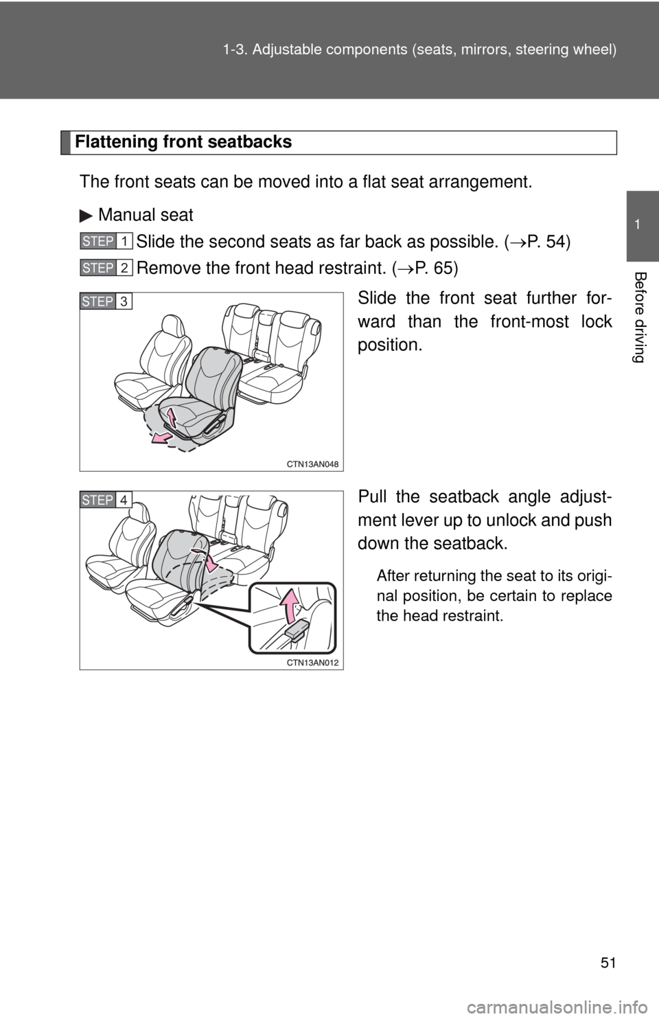 TOYOTA RAV4 2010 XA30 / 3.G Owners Manual 51
1-3. Adjustable components (s
eats, mirrors, steering wheel)
1
Before driving
Flattening front seatbacks
The front seats can be moved into a flat seat arrangement. Manual seat Slide the second sea TOYOTA RAV4 2010 XA30 / 3.G Owners Manual 51
1-3. Adjustable components (s
eats, mirrors, steering wheel)
1
Before driving
Flattening front seatbacks
The front seats can be moved into a flat seat arrangement. Manual seat Slide the second sea
