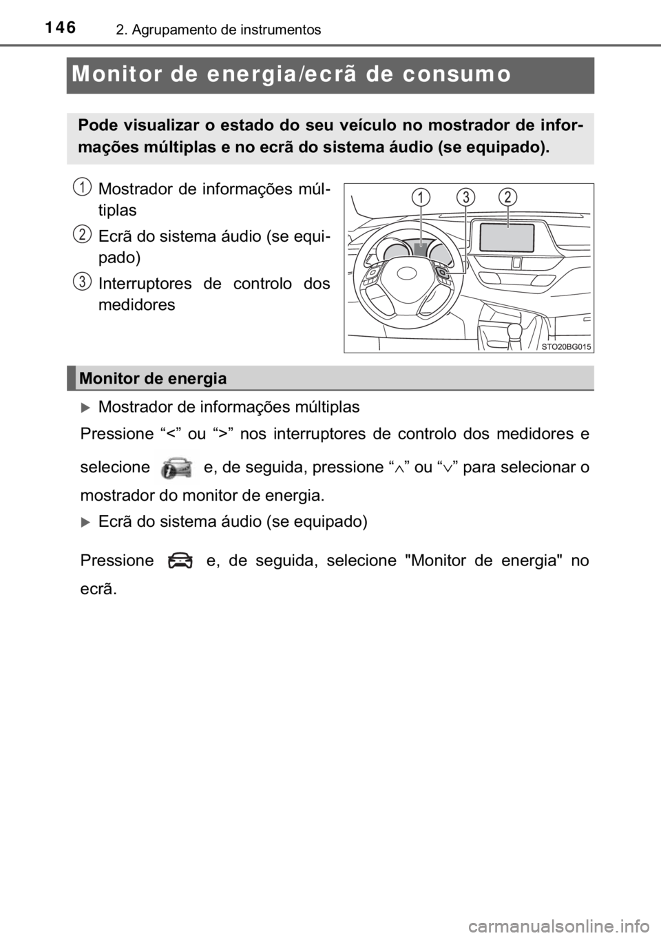 TOYOTA C-HR 2018  Manual de utilização (in Portuguese) 146����$�J�U�X�S�D�P�H�Q�W�R��G�H��L�Q�V�W�U�X�P�H�Q�W�R�V
Monitor de energia/ecrã de consumo
�0�R�V�W�U�D�G�R�U� �G�H� �L�Q�I�R�U�P�D�o�}�H�V� �P�~�O-
�W�L�S�O�D�V
�(�F�U�m��G�R��V�L�V�W�H