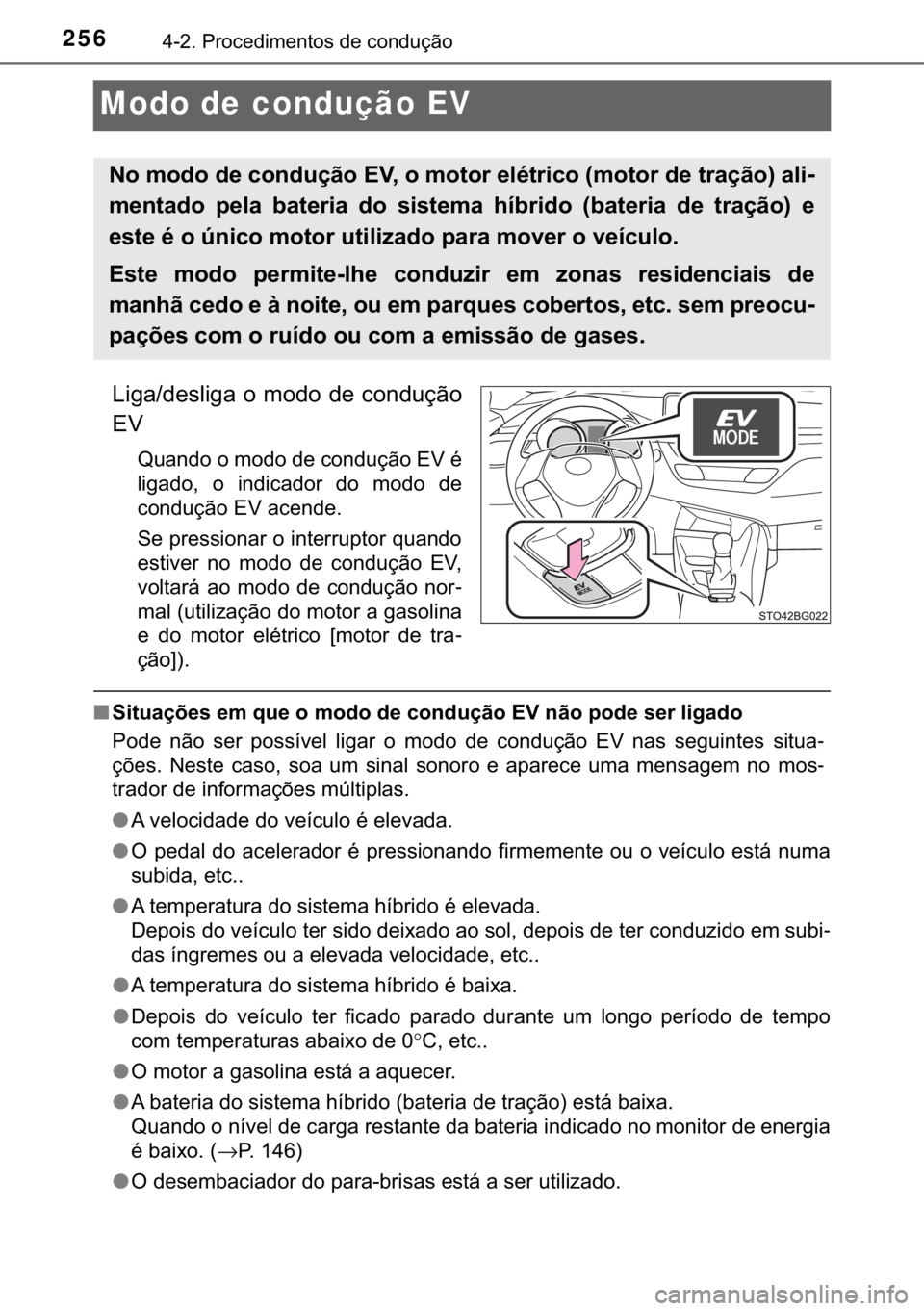 TOYOTA C-HR 2018  Manual de utilização (in Portuguese) 256������3�U�R�F�H�G�L�P�H�Q�W�R�V��G�H��F�R�Q�G�X�o�m�R
Modo de condução EV
�/�L�J�D��G�H�V�O�L�J�D��R��P�R�G�R��G�H��F�R�Q�G�X�o�m�R
�(�9
�4�X�D�Q�G�R��R��P�R�G�R��G�H��F�R�Q�G�X�o