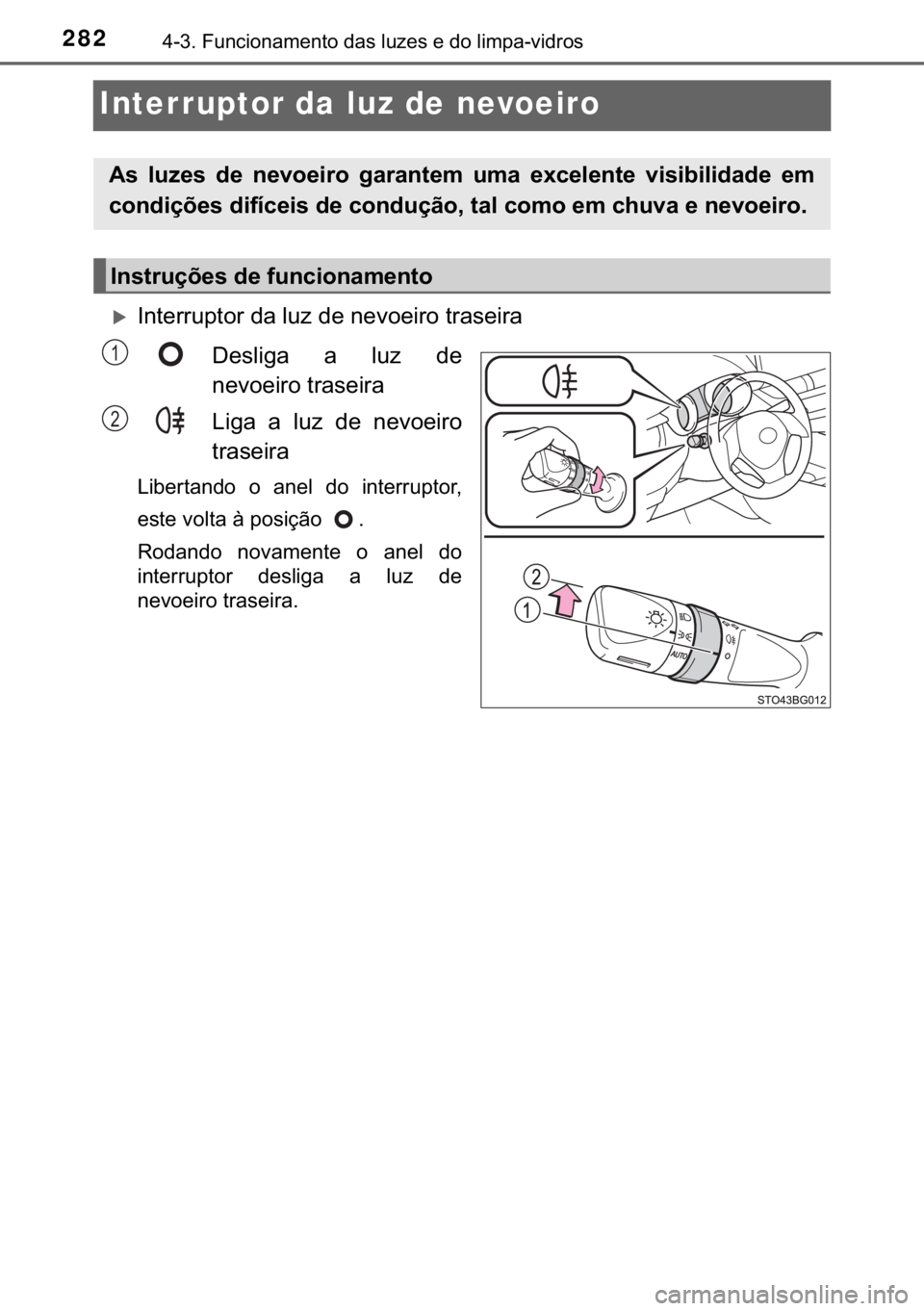TOYOTA C-HR 2018  Manual de utilização (in Portuguese) 282������)�X�Q�F�L�R�Q�D�P�H�Q�W�R��G�D�V��O�X�]�H�V��H��G�R��O�L�P�S�D��Y�L�G�U�R�V
Interruptor da luz de nevoeiro
�X�,�Q�W�H�U�U�X�S�W�R�U��G�D��O�X�]��G�H��Q�H�Y�R�H�L�U�R��W�U�D�V�