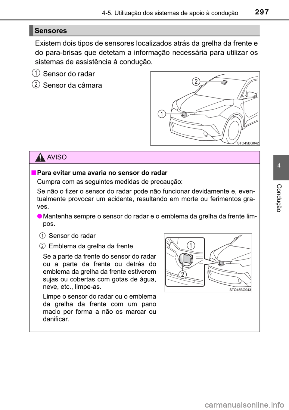 TOYOTA C-HR 2018  Manual de utilização (in Portuguese) 297������8�W�L�O�L�]�D�o�m�R��G�R�V��V�L�V�W�H�P�D�V��G�H��D�S�R�L�R��j��F�R�Q�G�X�o�m�R
�
�&�R�Q�G�X�o�m�R
�(�[�L�V�W�H�P��G�R�L�V��W�L�S�R�V��G�H��V�H�Q�V�R�U�H�V��O�R�F�D�O�L�]�D�G