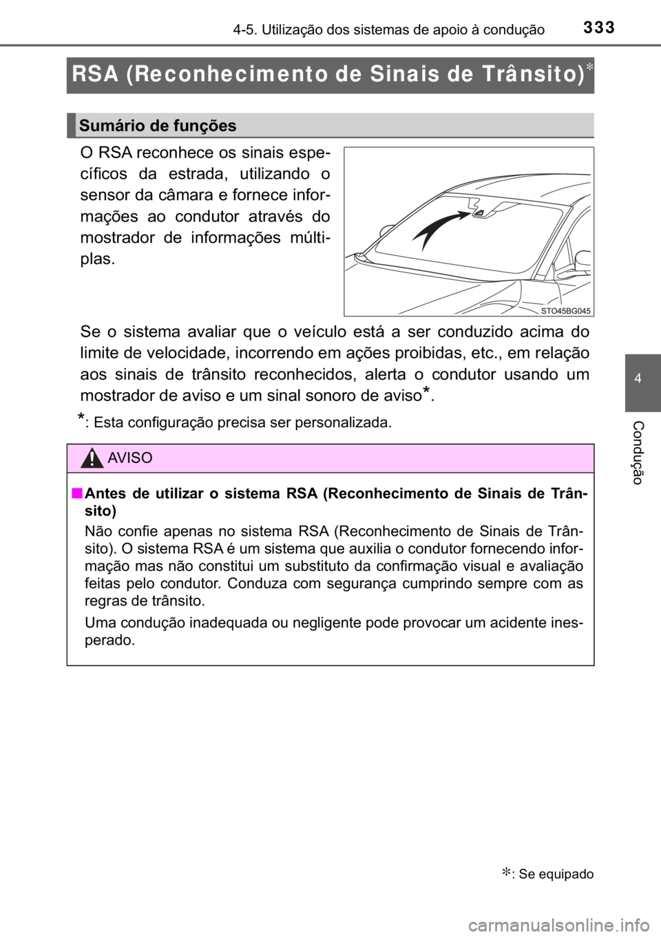TOYOTA C-HR 2018  Manual de utilização (in Portuguese) 333
�
������8�W�L�O�L�]�D�o�m�R��G�R�V��V�L�V�W�H�P�D�V��G�H��D�S�R�L�R��j��F�R�Q�G�X�o�m�R
�&�R�Q�G�X�o�m�R
RSA (Reconhecimento de Sinais de Trânsito)∗
�2��5�6�$��U�H�F�R�Q�K�H�F�H�