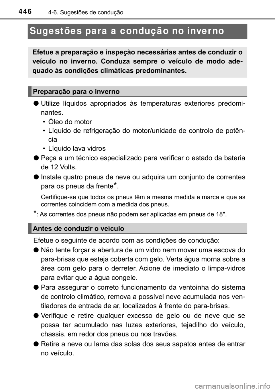 TOYOTA C-HR 2018  Manual de utilização (in Portuguese) 446������6�X�J�H�V�W�}�H�V��G�H��F�R�Q�G�X�o�m�R
Sugestões para a condução no inver no
●�8�W�L�O�L�]�H� �O�t�T�X�L�G�R�V� �D�S�U�R�S�U�L�D�G�R�V� �j�V� �W�H�P�S�H�U�D�W�X�U�D�V� �H�[�