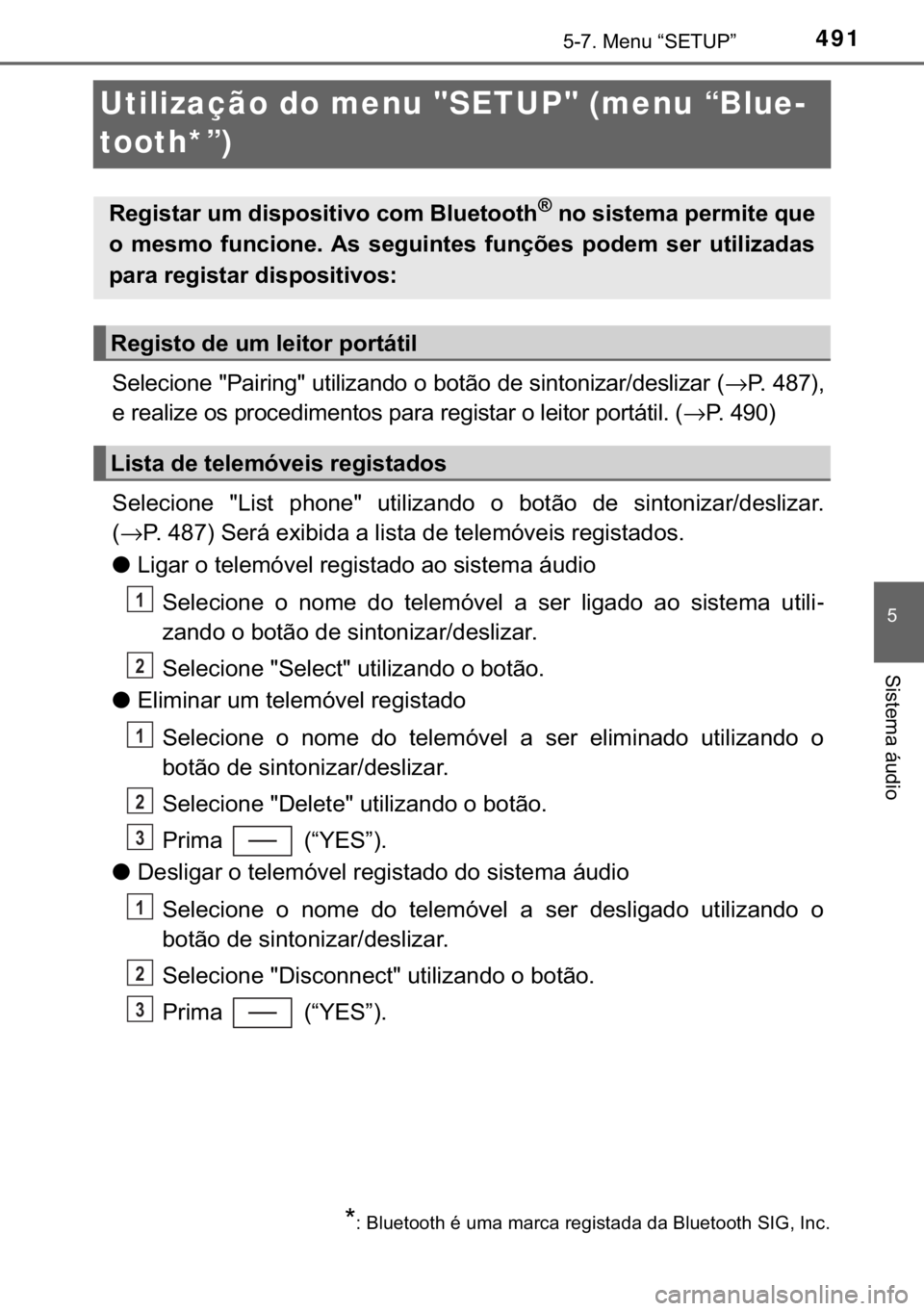 TOYOTA C-HR 2018  Manual de utilização (in Portuguese) 491
�
������0�H�Q�X��³�6�(�7�8�3�´
�6�L�V�W�H�P�D��i�X�G�L�R
Utilização do menu "SETUP" (menu “Blue-
tooth*”)
�6�H�O�H�F�L�R�Q�H���3�D�L�U�L�Q�J���X�W�L�O�L�]�D�Q�G�R��R��E�R�W�m