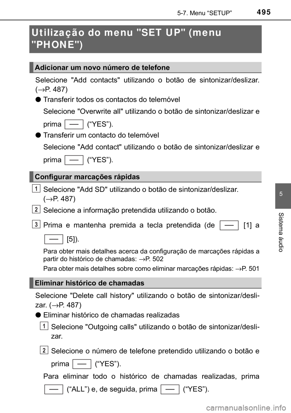 TOYOTA C-HR 2018  Manual de utilização (in Portuguese) 495
�
������0�H�Q�X��³�6�(�7�8�3�´
�6�L�V�W�H�P�D��i�X�G�L�R
Utilização do menu "SET UP" (menu 
"PHONE")
�6�H�O�H�F�L�R�Q�H� ��$�G�G� �F�R�Q�W�D�F�W�V�� �X�W�L�O�L�]�D�Q�G�R� �R� �E