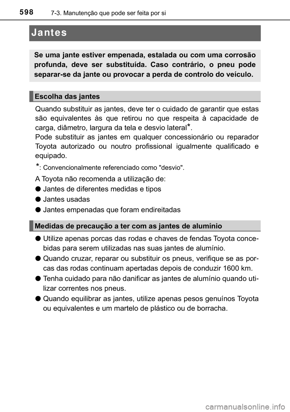 TOYOTA C-HR 2018  Manual de utilização (in Portuguese) 598������0�D�Q�X�W�H�Q�o�m�R��T�X�H��S�R�G�H��V�H�U��I�H�L�W�D��S�R�U��V�L
Jantes
�4�X�D�Q�G�R��V�X�E�V�W�L�W�X�L�U��D�V��M�D�Q�W�H�V���G�H�Y�H��W�H�U��R��F�X�L�G�D�G�R��G�H��J�D�