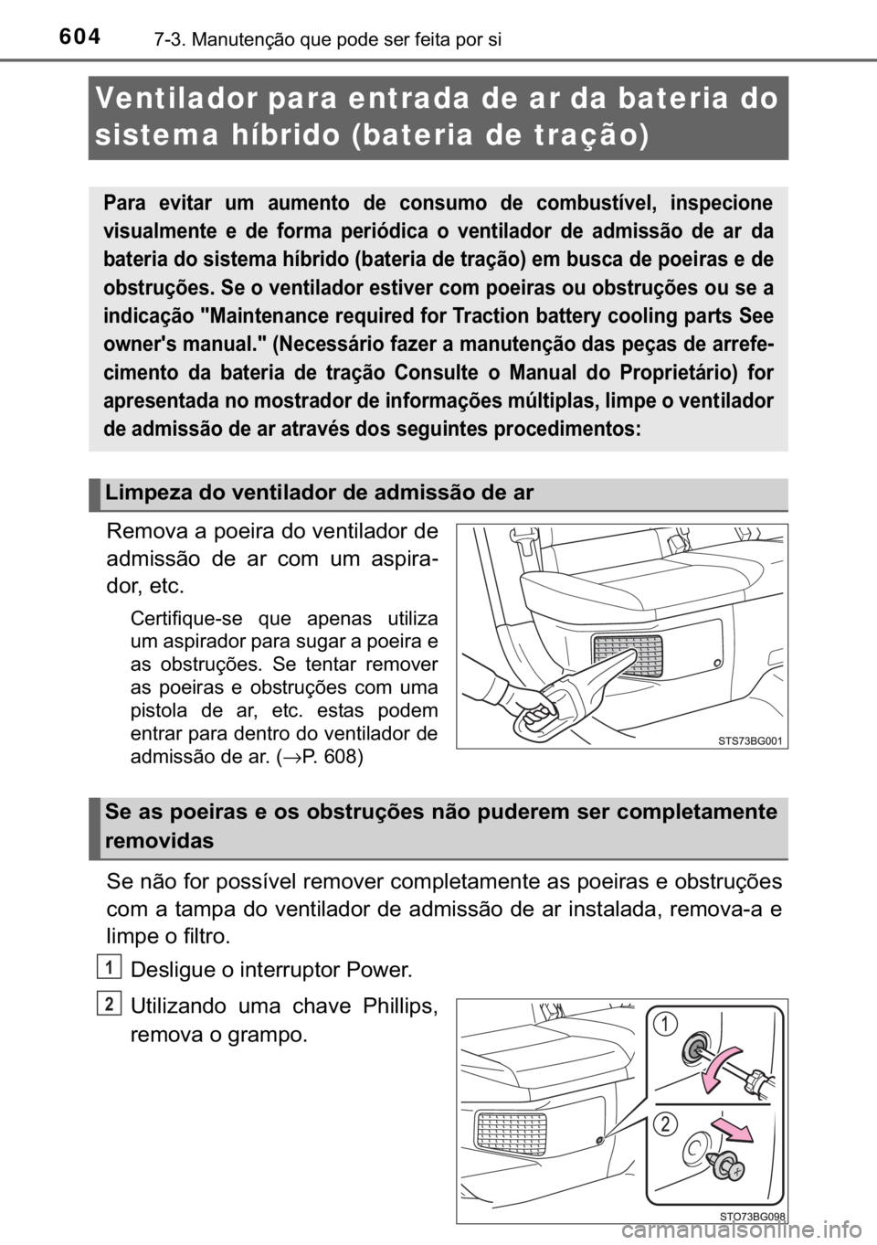 TOYOTA C-HR 2018  Manual de utilização (in Portuguese) 604������0�D�Q�X�W�H�Q�o�m�R��T�X�H��S�R�G�H��V�H�U��I�H�L�W�D��S�R�U��V�L
Ventilador para entrada de ar da bateria do 
sistema híbrido (bateria de tração)
�5�H�P�R�Y�D��D��S�R�H�L�U�D