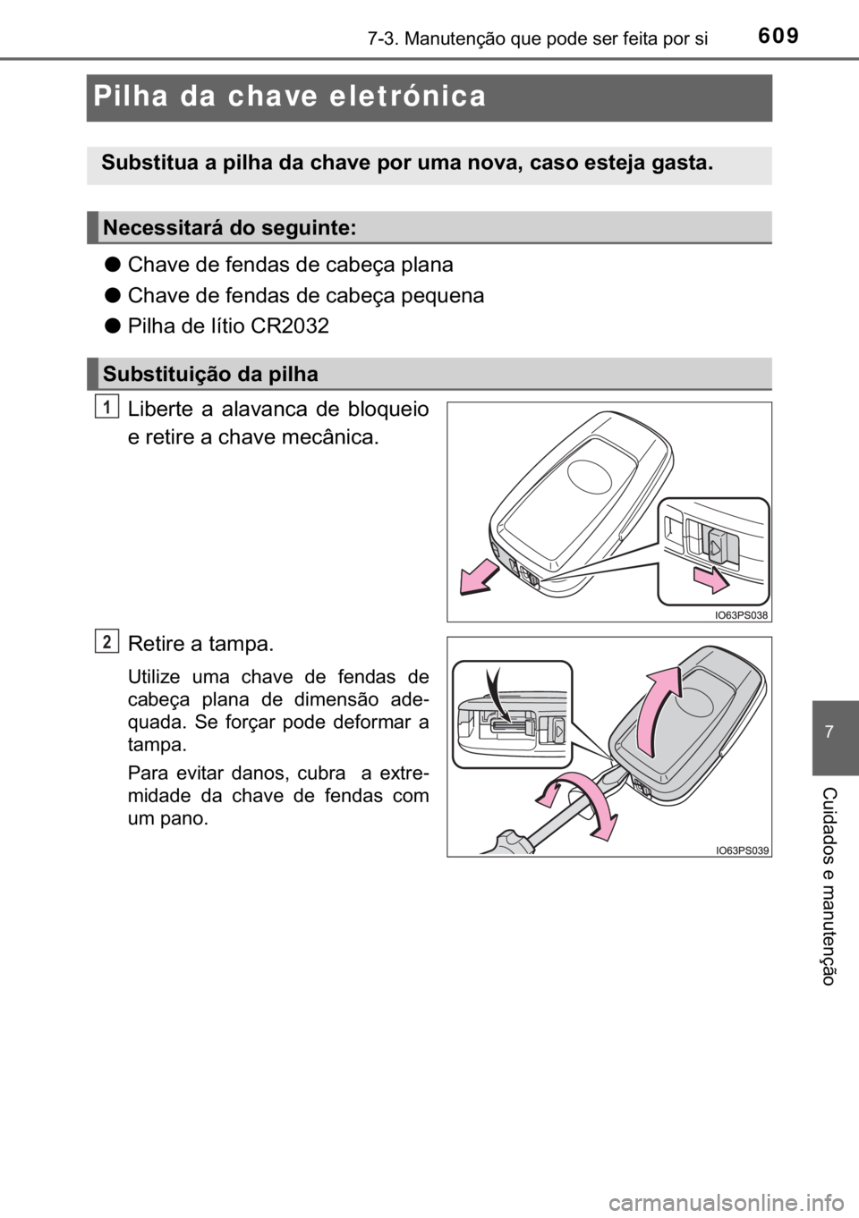 TOYOTA C-HR 2018  Manual de utilização (in Portuguese) 609������0�D�Q�X�W�H�Q�o�m�R��T�X�H��S�R�G�H��V�H�U��I�H�L�W�D��S�R�U��V�L
�
�&�X�L�G�D�G�R�V��H��P�D�Q�X�W�H�Q�o�m�R
Pilha da chave eletrónica
●�&�K�D�Y�H��G�H��I�H�Q�G�D�V��G�H�