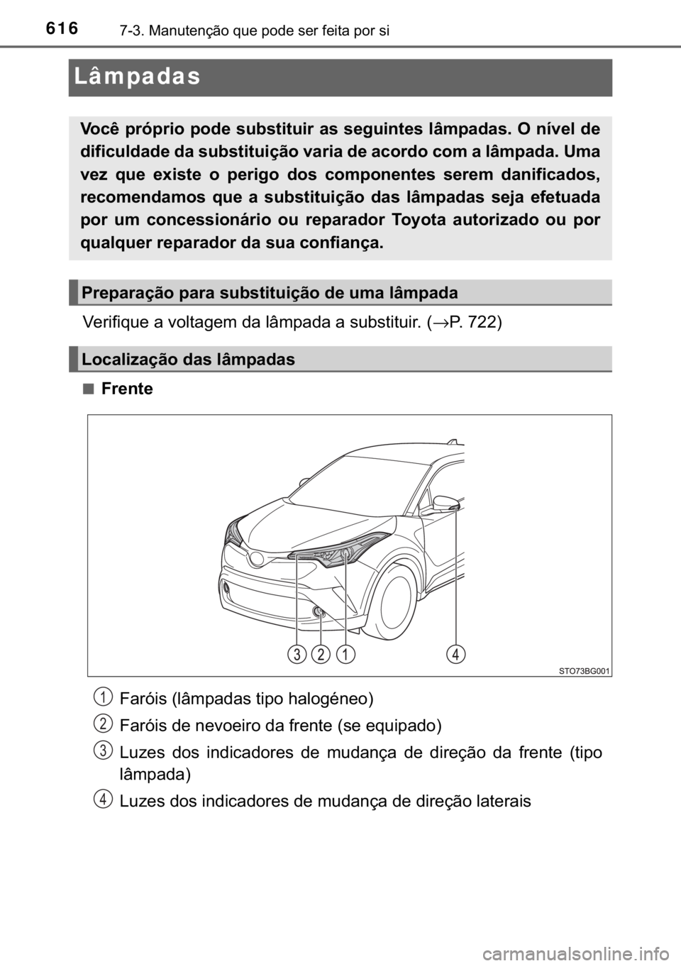 TOYOTA C-HR 2018  Manual de utilização (in Portuguese) 616������0�D�Q�X�W�H�Q�o�m�R��T�X�H��S�R�G�H��V�H�U��I�H�L�W�D��S�R�U��V�L
Lâmpadas
�9�H�U�L�I�L�T�X�H��D��Y�R�O�W�D�J�H�P��G�D��O�k�P�S�D�G�D��D��V�X�E�V�W�L�W�X�L�U���→�3���