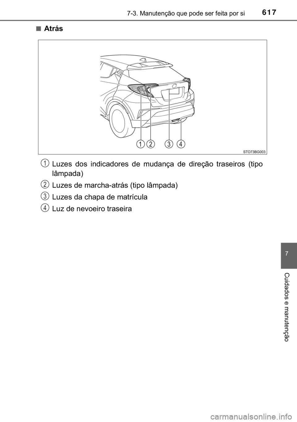 TOYOTA C-HR 2018  Manual de utilização (in Portuguese) 617������0�D�Q�X�W�H�Q�o�m�R��T�X�H��S�R�G�H��V�H�U��I�H�L�W�D��S�R�U��V�L
�
�&�X�L�G�D�G�R�V��H��P�D�Q�X�W�H�Q�o�m�R
■�$�W�U�i�V
�/�X�]�H�V� �G�R�V� �L�Q�G�L�F�D�G�R�U�H�V� �G�H� 