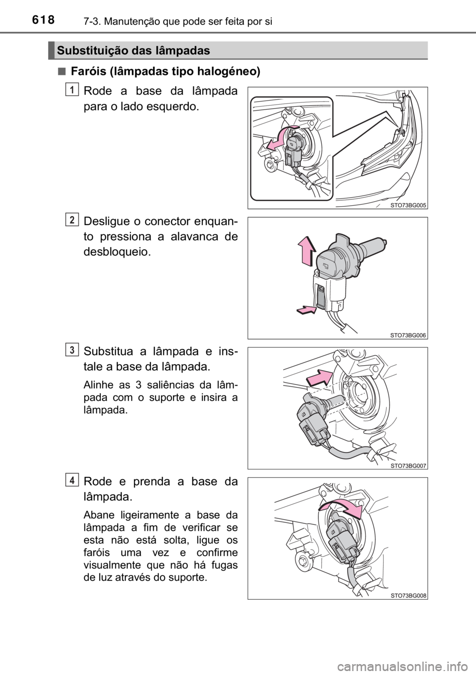 TOYOTA C-HR 2018  Manual de utilização (in Portuguese) 618������0�D�Q�X�W�H�Q�o�m�R��T�X�H��S�R�G�H��V�H�U��I�H�L�W�D��S�R�U��V�L
■�)�D�U�y�L�V���O�k�P�S�D�G�D�V��W�L�S�R��K�D�O�R�J�p�Q�H�R�
�5�R�G�H� �D� �E�D�V�H� �G�D� �O�k�P�S�D�G