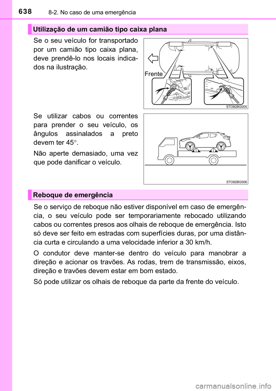 TOYOTA C-HR 2018  Manual de utilização (in Portuguese) 638������1�R��F�D�V�R��G�H��X�P�D��H�P�H�U�J�r�Q�F�L�D
�6�H� �R� �V�H�X� �Y�H�t�F�X�O�R� �I�R�U� �W�U�D�Q�V�S�R�U�W�D�G�R
�S�R�U� �X�P� �F�D�P�L�m�R� �W�L�S�R� �F�D�L�[�D� �S�O�D�Q�