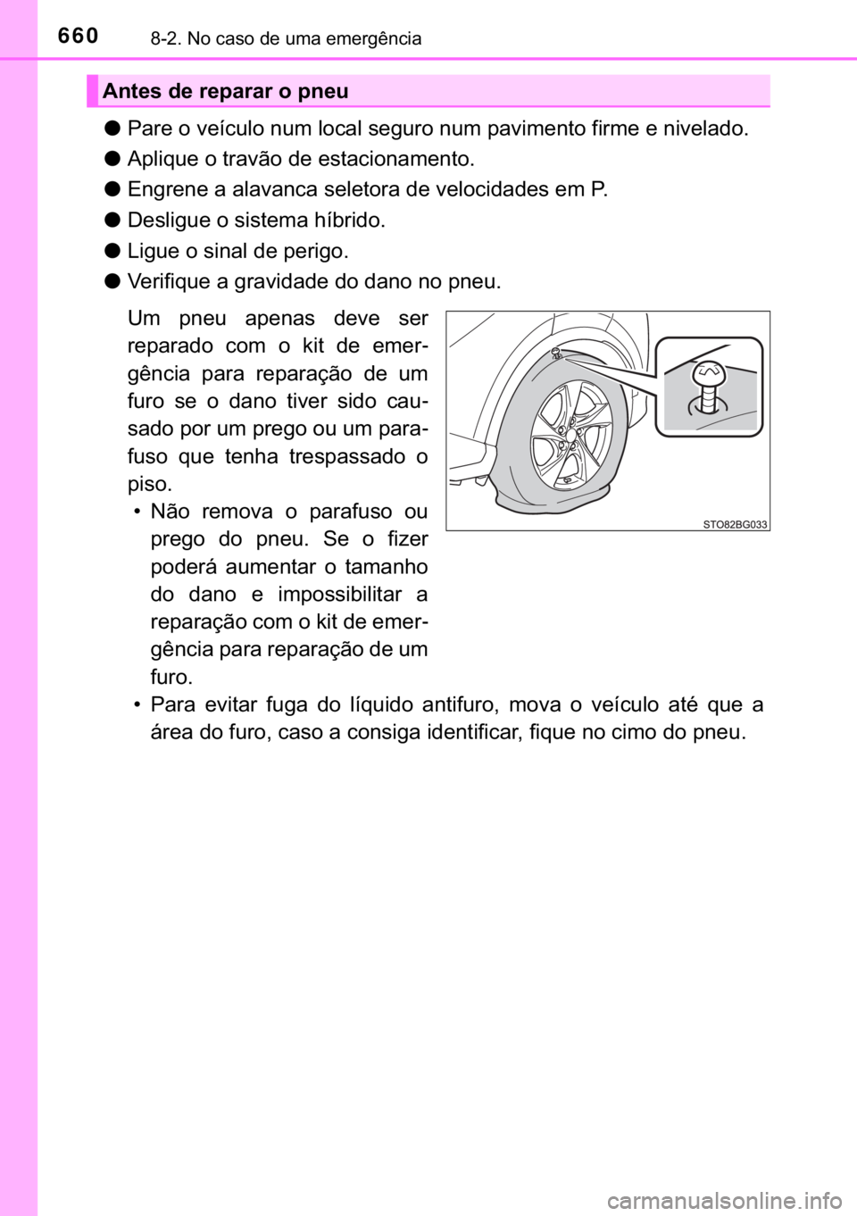 TOYOTA C-HR 2018  Manual de utilização (in Portuguese) 660������1�R��F�D�V�R��G�H��X�P�D��H�P�H�U�J�r�Q�F�L�D
●<003300440055004800030052000300590048007400460058004f005200030051005800500003004f005200460044004f000300560048004a00580055005200030051