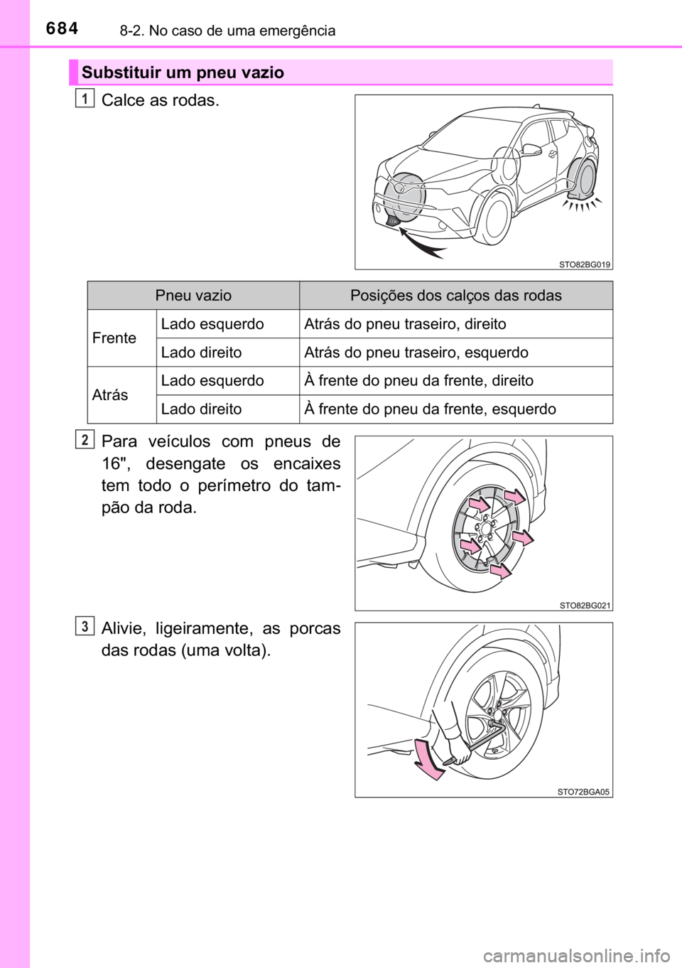 TOYOTA C-HR 2018  Manual de utilização (in Portuguese) 684������1�R��F�D�V�R��G�H��X�P�D��H�P�H�U�J�r�Q�F�L�D
�&�D�O�F�H��D�V��U�R�G�D�V�
�3�D�U�D� �Y�H�t�F�X�O�R�V� �F�R�P� �S�Q�H�X�V� �G�H
����� �G�H�V�H�Q�J�D�W�H� �R�V� �H�Q�F�D�