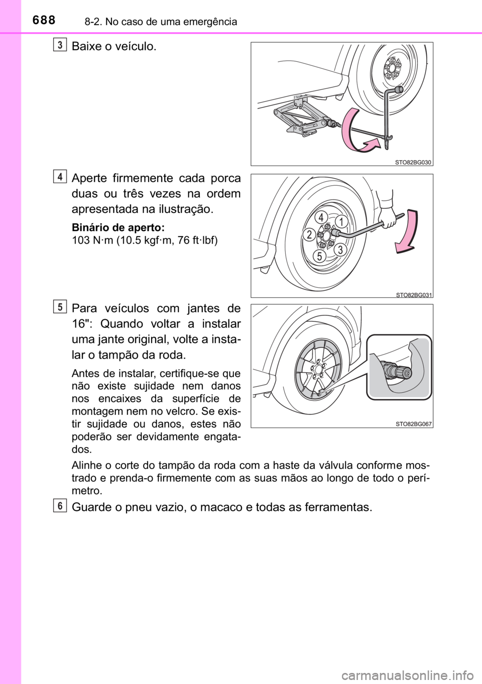 TOYOTA C-HR 2018  Manual de utilização (in Portuguese) 688������1�R��F�D�V�R��G�H��X�P�D��H�P�H�U�J�r�Q�F�L�D
�%�D�L�[�H��R��Y�H�t�F�X�O�R�
�$�S�H�U�W�H� �I�L�U�P�H�P�H�Q�W�H� �F�D�G�D� �S�R�U�F�D
�G�X�D�V� �R�X� �W�U�r�V� �Y�H�]�H�V� �