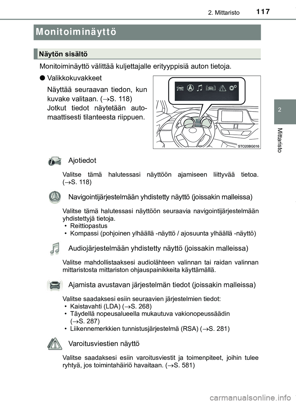 TOYOTA C-HR 2018  Omistajan Käsikirja (in Finnish) 117
2
2. Mittaristo
Mittaristo
C-HR_HV_OM_Europe_OM10576FI
Monitoiminäyttö
Monitoiminäyttö välittää kuljettajalle erityyppisiä auton tietoja.
lValikkokuvakkeet
Näyttää seuraavan tiedon, kun
