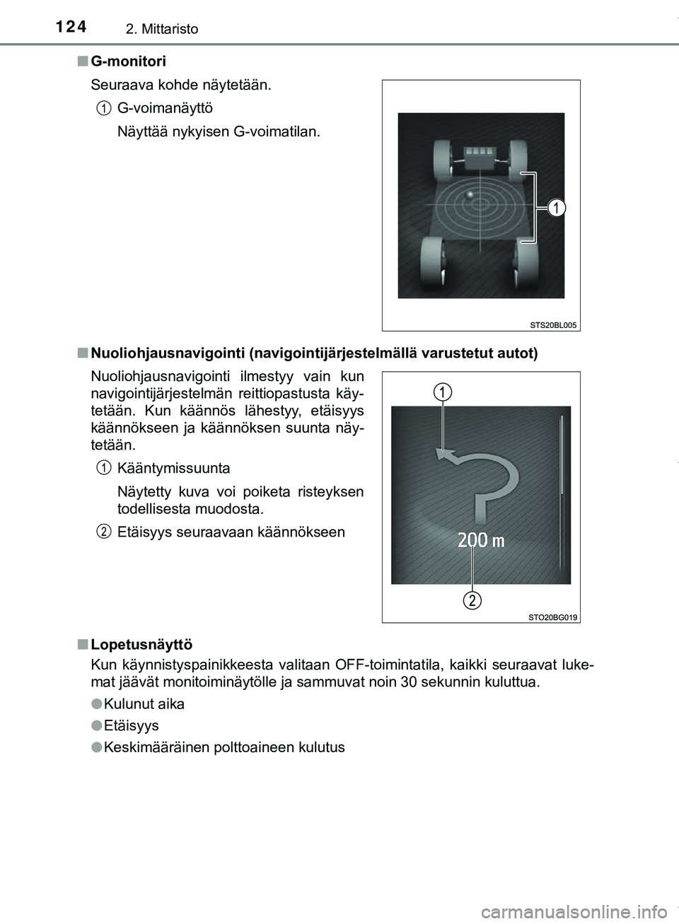 TOYOTA C-HR 2018  Omistajan Käsikirja (in Finnish) 1242. Mittaristo
C-HR_HV_OM_Europe_OM10576FIn
G-monitori
n Nuoliohjausnavigointi (navigointi järjestelmällä varustetut autot)
n Lopetusnäyttö
Kun käynnistyspainikkeesta valitaan OFF-toimintatila
