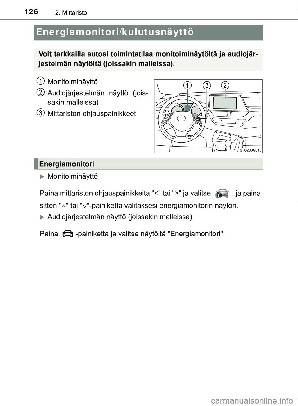 TOYOTA C-HR 2018  Omistajan Käsikirja (in Finnish) 1262. Mittaristo
C-HR_HV_OM_Europe_OM10576FI
Energiamonitori/kulutusnäyttö
Monitoiminäyttö
Audiojärjestelmän näyttö (jois-
sakin malleissa)
Mittariston ohjauspainikkeet
Monitoiminäyttö
Pa