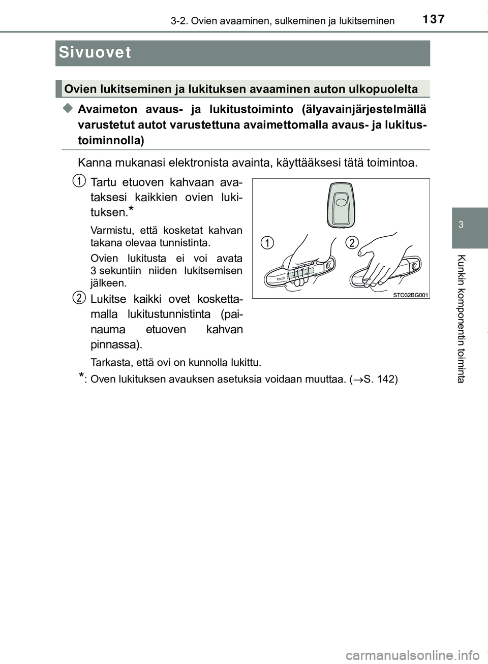 TOYOTA C-HR 2018 Omistajan Käsikirja (in Finnish) 137
3
3-2. Ovien avaaminen, sulkeminen ja lukitseminen
Kunkin komponentin toiminta
C-HR_HV_OM_Europe_OM10576FI
Sivuovet
uAvaimeton avaus- ja lukitustoiminto (älyavainjärjestelmällä
varustetut auto TOYOTA C-HR 2018 Omistajan Käsikirja (in Finnish) 137
3
3-2. Ovien avaaminen, sulkeminen ja lukitseminen
Kunkin komponentin toiminta
C-HR_HV_OM_Europe_OM10576FI
Sivuovet
uAvaimeton avaus- ja lukitustoiminto (älyavainjärjestelmällä
varustetut auto