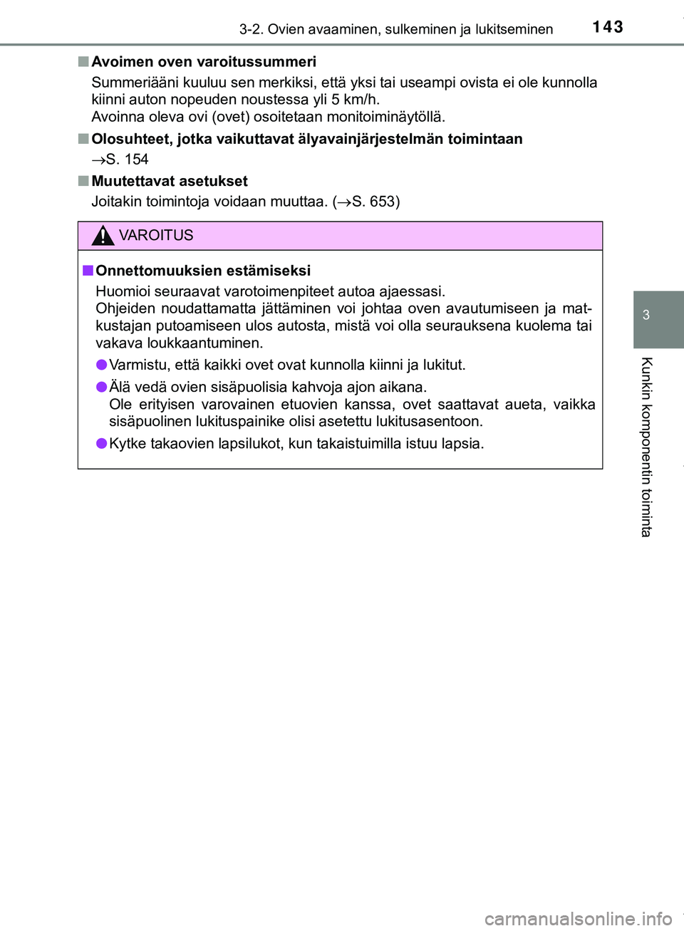 TOYOTA C-HR 2018 Omistajan Käsikirja (in Finnish) 1433-2. Ovien avaaminen, sulkeminen ja lukitseminen
3
Kunkin komponentin toiminta
C-HR_HV_OM_Europe_OM10576FIn
Avoimen oven varoitussummeri
Summeriääni kuuluu sen merkiksi, että yksi tai useampi ov TOYOTA C-HR 2018 Omistajan Käsikirja (in Finnish) 1433-2. Ovien avaaminen, sulkeminen ja lukitseminen
3
Kunkin komponentin toiminta
C-HR_HV_OM_Europe_OM10576FIn
Avoimen oven varoitussummeri
Summeriääni kuuluu sen merkiksi, että yksi tai useampi ov