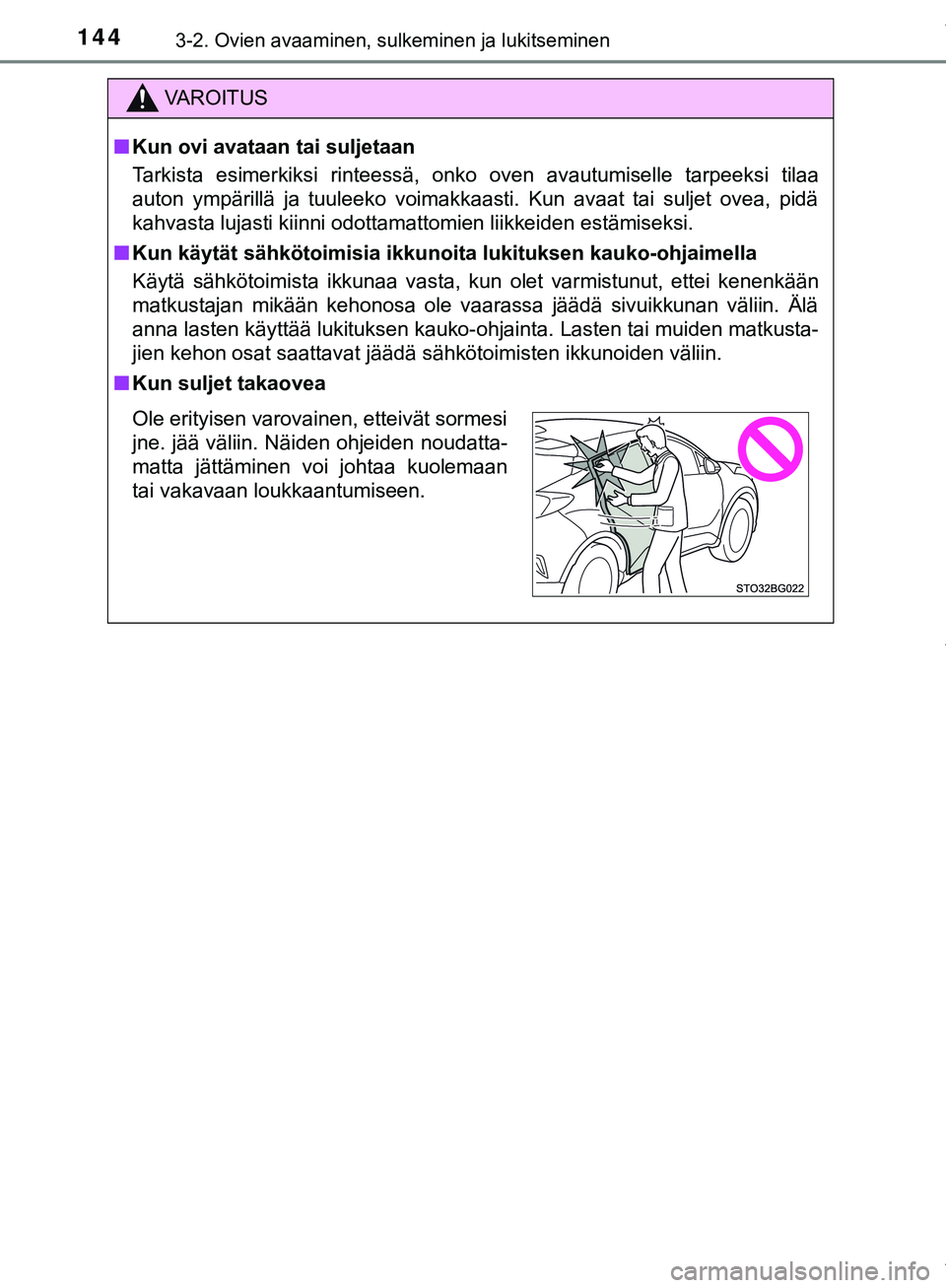 TOYOTA C-HR 2018 Omistajan Käsikirja (in Finnish) 1443-2. Ovien avaaminen, sulkeminen ja lukitseminen
C-HR_HV_OM_Europe_OM10576FI
VAROITUS
n Kun ovi avataan tai suljetaan
Tarkista esimerkiksi rinteessä, onko oven avautumiselle tarpeeksi tilaa
auton TOYOTA C-HR 2018 Omistajan Käsikirja (in Finnish) 1443-2. Ovien avaaminen, sulkeminen ja lukitseminen
C-HR_HV_OM_Europe_OM10576FI
VAROITUS
n Kun ovi avataan tai suljetaan
Tarkista esimerkiksi rinteessä, onko oven avautumiselle tarpeeksi tilaa
auton