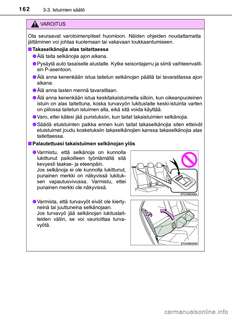 TOYOTA C-HR 2018  Omistajan Käsikirja (in Finnish) 1623-3. Istuimien säätö
C-HR_HV_OM_Europe_OM10576FI
VAROITUS
Ota seuraavat varotoimenpiteet huomioon. Näiden ohjeiden noudattamatta
jättäminen voi johtaa kuolemaan tai vakavaan loukkaantumiseen.