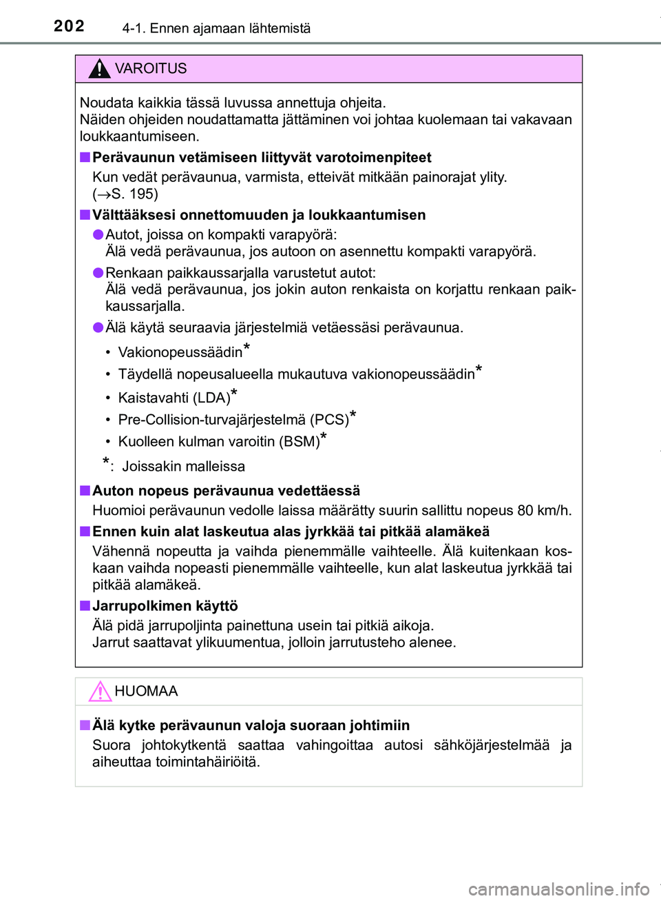 TOYOTA C-HR 2018  Omistajan Käsikirja (in Finnish) 2024-1. Ennen ajamaan lähtemistä
C-HR_HV_OM_Europe_OM10576FI
VAROITUS
Noudata kaikkia tässä luvussa annettuja ohjeita. 
Näiden ohjeiden noudattamatta jättäminen voi johtaa kuolemaan tai vakavaa