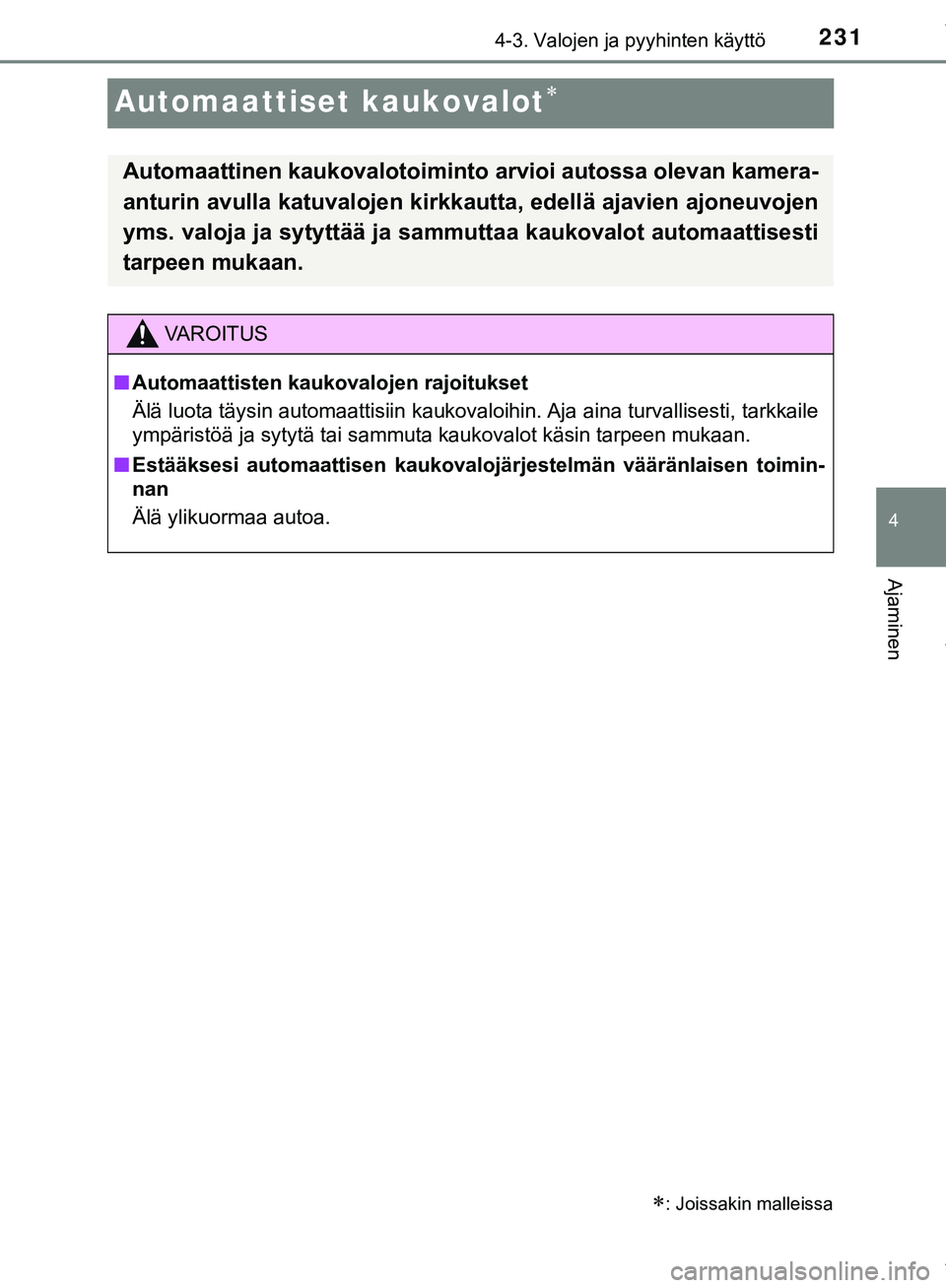 TOYOTA C-HR 2018 Omistajan Käsikirja (in Finnish) 231
4
4-3. Valojen ja pyyhinten käyttö
Ajaminen
C-HR_HV_OM_Europe_OM10576FI
Automaattiset kaukovalot
: Joissakin malleissa
Automaattinen kaukovalotoiminto arvioi autossa olevan kamera-
anturin TOYOTA C-HR 2018 Omistajan Käsikirja (in Finnish) 231
4
4-3. Valojen ja pyyhinten käyttö
Ajaminen
C-HR_HV_OM_Europe_OM10576FI
Automaattiset kaukovalot
: Joissakin malleissa
Automaattinen kaukovalotoiminto arvioi autossa olevan kamera-
anturin