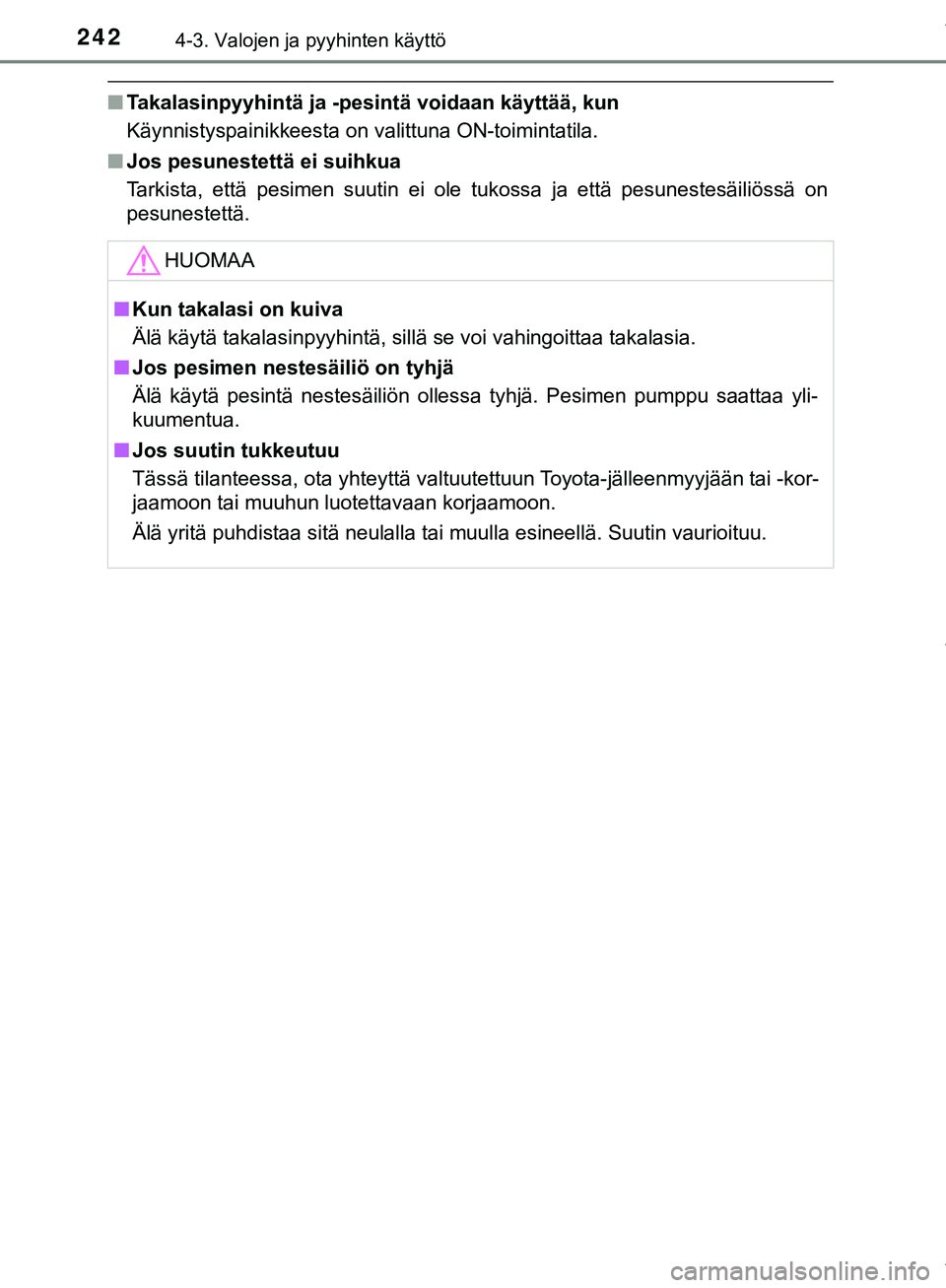 TOYOTA C-HR 2018 Omistajan Käsikirja (in Finnish) 2424-3. Valojen ja pyyhinten käyttö
C-HR_HV_OM_Europe_OM10576FI
nTakalasinpyyhintä ja -pesintä voidaan käyttää, kun
Käynnistyspainikkeesta on valittuna ON-toimintatila.
n Jos pesunestettä ei TOYOTA C-HR 2018 Omistajan Käsikirja (in Finnish) 2424-3. Valojen ja pyyhinten käyttö
C-HR_HV_OM_Europe_OM10576FI
nTakalasinpyyhintä ja -pesintä voidaan käyttää, kun
Käynnistyspainikkeesta on valittuna ON-toimintatila.
n Jos pesunestettä ei