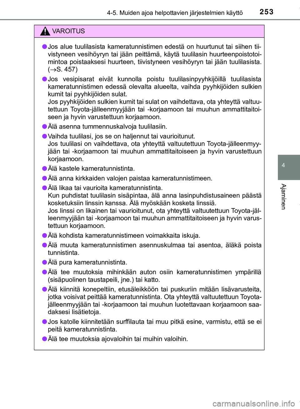 TOYOTA C-HR 2018  Omistajan Käsikirja (in Finnish) 2534-5. Muiden ajoa helpottavien järjestelmien käyttö
4
Ajaminen
C-HR_HV_OM_Europe_OM10576FI
VAROITUS
l Jos alue tuulilasista kameratunnistimen edestä on huurtunut tai siihen tii-
vistyneen vesih