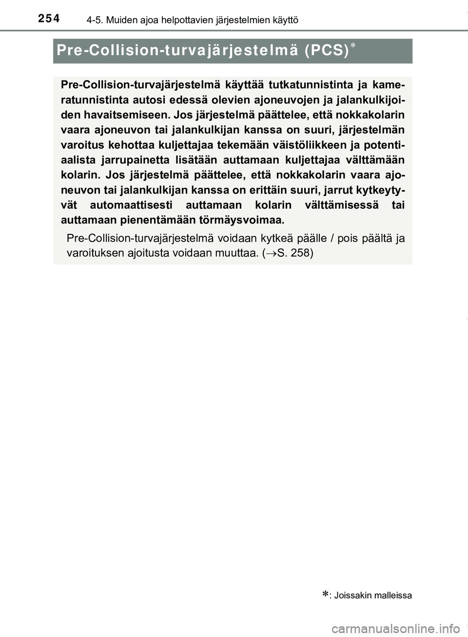 TOYOTA C-HR 2018  Omistajan Käsikirja (in Finnish) 2544-5. Muiden ajoa helpottavien järjestelmien käyttö
C-HR_HV_OM_Europe_OM10576FI
Pre-Collision-turvajärjestelmä (PCS)
: Joissakin malleissa
Pre-Collision-turvajärjestelmä käyttää tutk