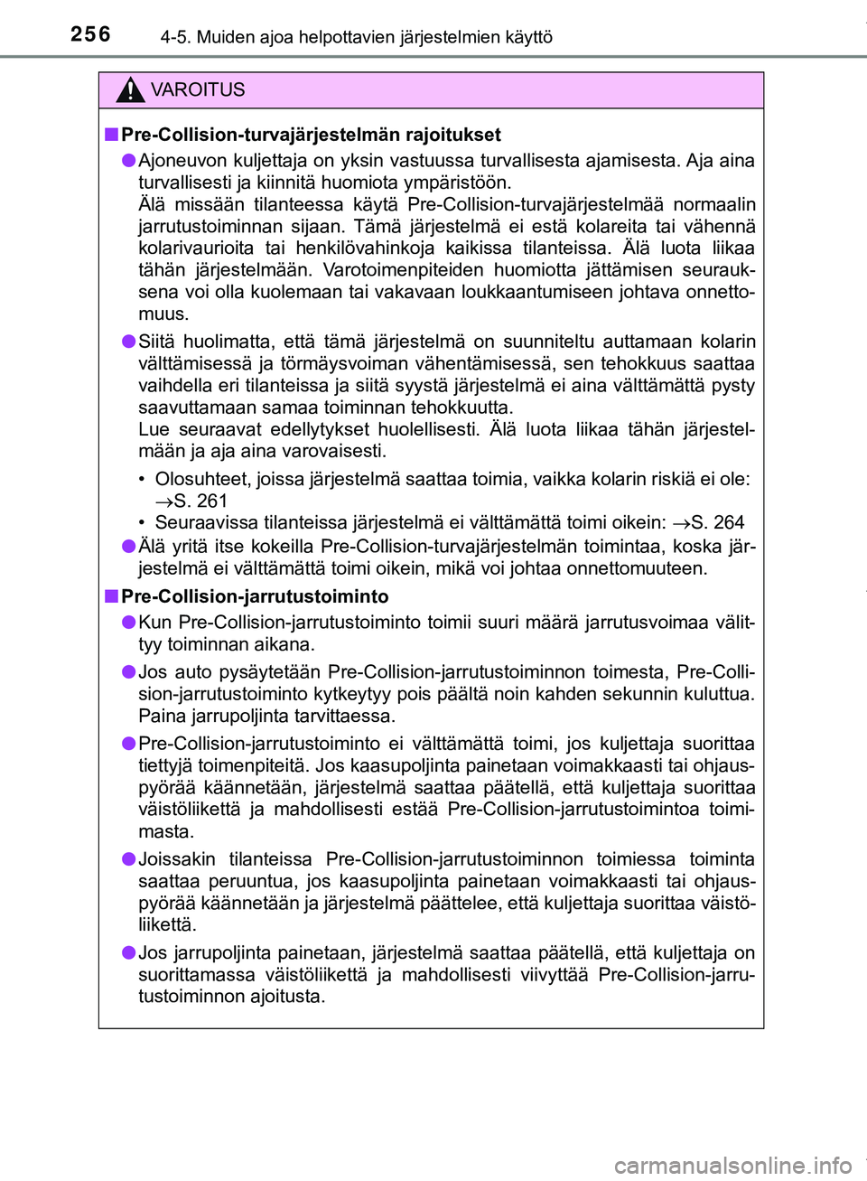 TOYOTA C-HR 2018  Omistajan Käsikirja (in Finnish) 2564-5. Muiden ajoa helpottavien järjestelmien käyttö
C-HR_HV_OM_Europe_OM10576FI
VAROITUS
n Pre-Collision-turvajärjestelmän rajoitukset
l Ajoneuvon kuljettaja on yksin vastuussa turvallisesta aj