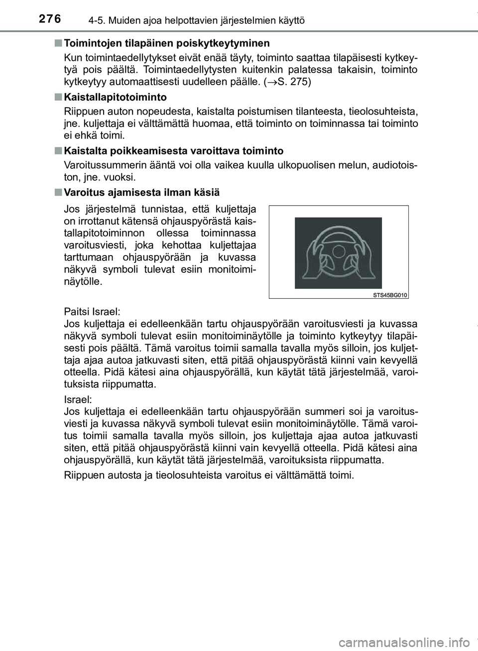TOYOTA C-HR 2018  Omistajan Käsikirja (in Finnish) 2764-5. Muiden ajoa helpottavien järjestelmien käyttö
C-HR_HV_OM_Europe_OM10576FIn
Toimintojen tilapäinen poiskytkeytyminen
Kun toimintaedellytykset eivät enää täyty, toiminto saattaa tilapäi