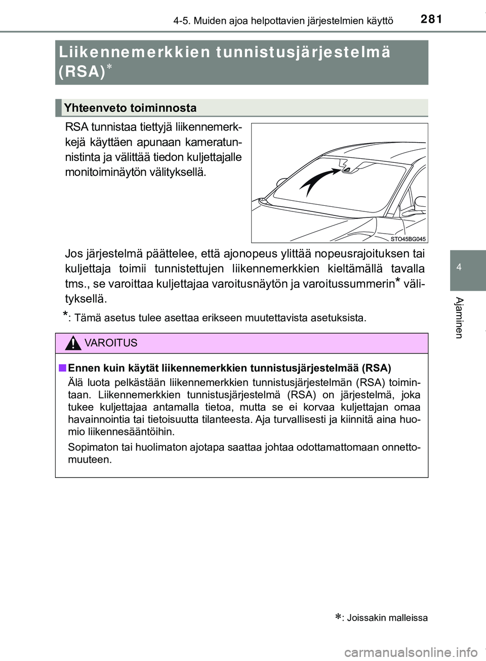 TOYOTA C-HR 2018  Omistajan Käsikirja (in Finnish) 281
4
4-5. Muiden ajoa helpottavien järjestelmien käyttö
Ajaminen
C-HR_HV_OM_Europe_OM10576FI
Liikennemerkkien tunnistusjärjestelmä 
(RSA)

RSA tunnistaa tiettyjä liikennemerk-
kejä käyttä