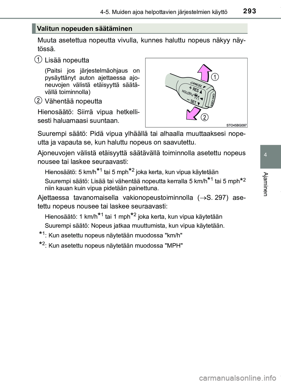 TOYOTA C-HR 2018 Omistajan Käsikirja (in Finnish) 2934-5. Muiden ajoa helpottavien järjestelmien käyttö
4
Ajaminen
C-HR_HV_OM_Europe_OM10576FI
Muuta asetettua nopeutta vivulla, kunnes haluttu nopeus näkyy näy-
tössä.Lisää nopeutta
(Paitsi jo TOYOTA C-HR 2018 Omistajan Käsikirja (in Finnish) 2934-5. Muiden ajoa helpottavien järjestelmien käyttö
4
Ajaminen
C-HR_HV_OM_Europe_OM10576FI
Muuta asetettua nopeutta vivulla, kunnes haluttu nopeus näkyy näy-
tössä.Lisää nopeutta
(Paitsi jo