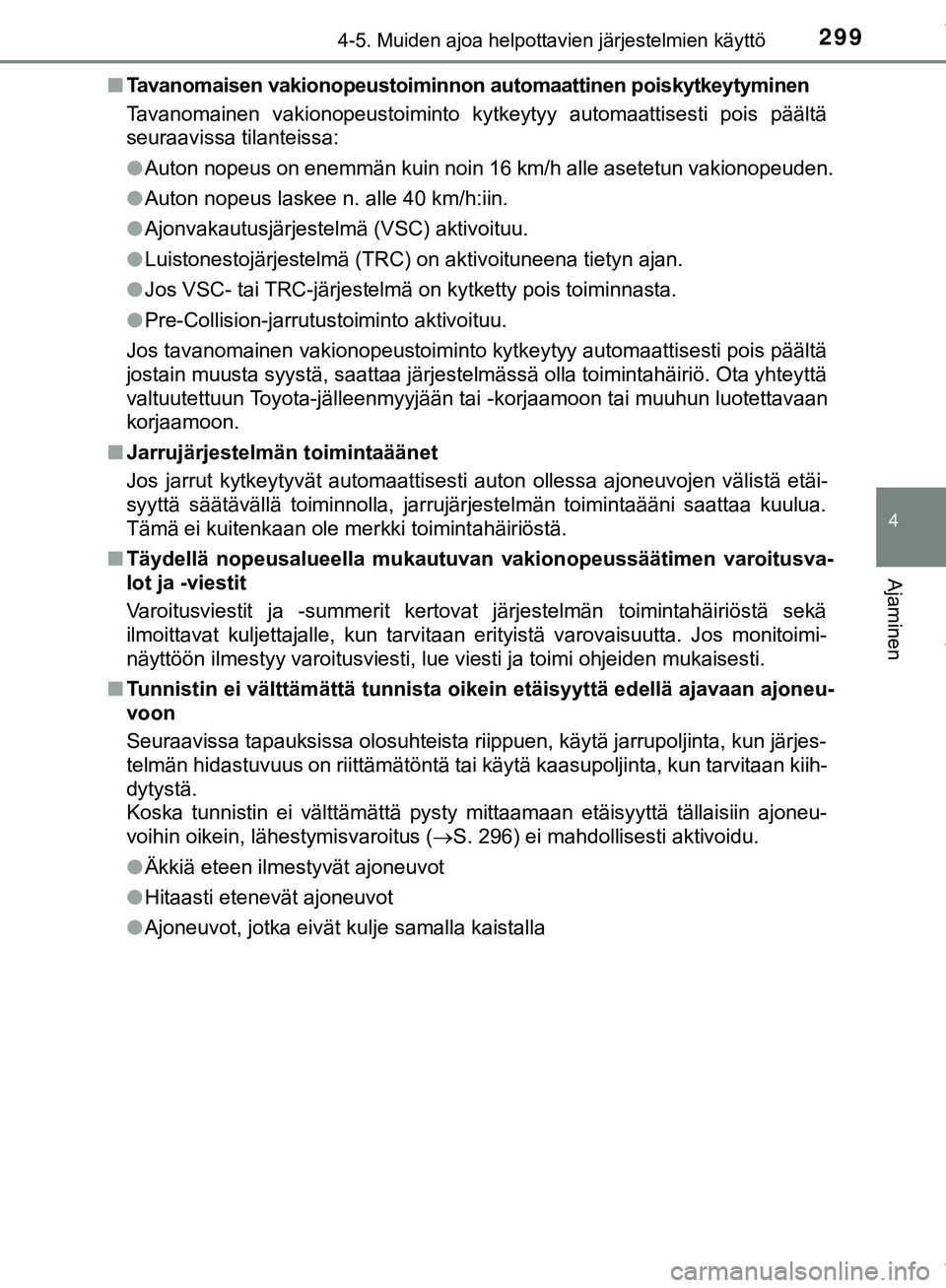 TOYOTA C-HR 2018 Omistajan Käsikirja (in Finnish) 2994-5. Muiden ajoa helpottavien järjestelmien käyttö
4
Ajaminen
C-HR_HV_OM_Europe_OM10576FIn
Tavanomaisen vakionopeustoiminnon automaattinen poiskytkeytyminen
Tavanomainen vakionopeustoiminto kytk TOYOTA C-HR 2018 Omistajan Käsikirja (in Finnish) 2994-5. Muiden ajoa helpottavien järjestelmien käyttö
4
Ajaminen
C-HR_HV_OM_Europe_OM10576FIn
Tavanomaisen vakionopeustoiminnon automaattinen poiskytkeytyminen
Tavanomainen vakionopeustoiminto kytk