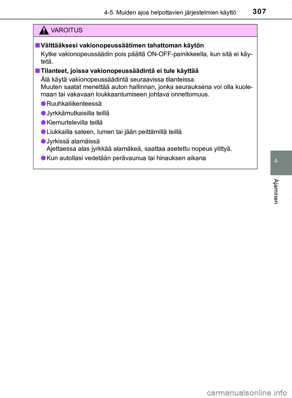 TOYOTA C-HR 2018 Omistajan Käsikirja (in Finnish) 3074-5. Muiden ajoa helpottavien järjestelmien käyttö
4
Ajaminen
C-HR_HV_OM_Europe_OM10576FI
VAROITUS
n Välttääksesi vakionopeussäätim en tahattoman käytön
Kytke vakionopeussäädin pois pä TOYOTA C-HR 2018 Omistajan Käsikirja (in Finnish) 3074-5. Muiden ajoa helpottavien järjestelmien käyttö
4
Ajaminen
C-HR_HV_OM_Europe_OM10576FI
VAROITUS
n Välttääksesi vakionopeussäätim en tahattoman käytön
Kytke vakionopeussäädin pois pä