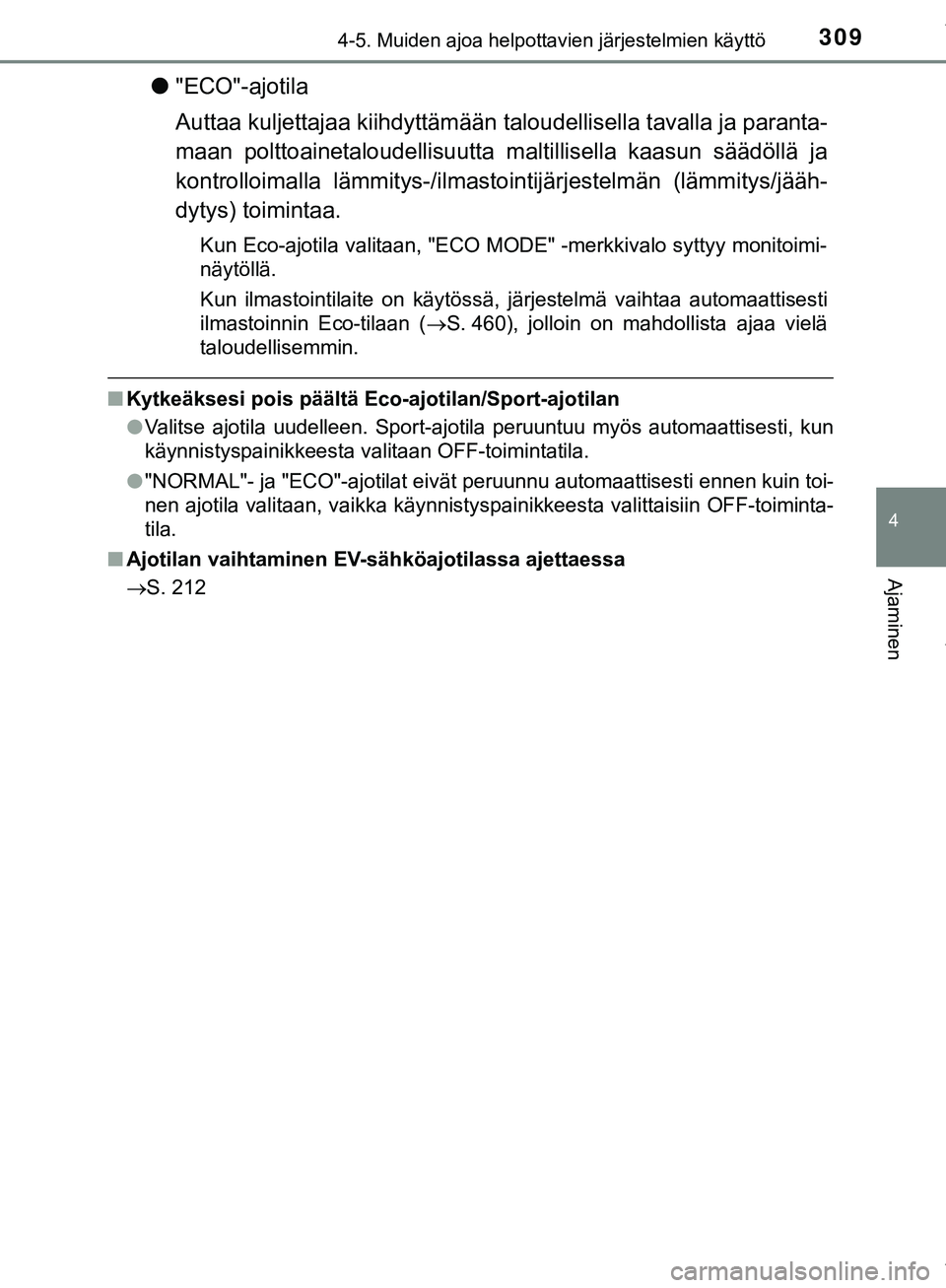 TOYOTA C-HR 2018 Omistajan Käsikirja (in Finnish) 3094-5. Muiden ajoa helpottavien järjestelmien käyttö
4
Ajaminen
C-HR_HV_OM_Europe_OM10576FI
l"ECO"-ajotila
Auttaa kuljettajaa kiihdyttämään ta loudellisella tavalla ja paranta-
maan polttoainet TOYOTA C-HR 2018 Omistajan Käsikirja (in Finnish) 3094-5. Muiden ajoa helpottavien järjestelmien käyttö
4
Ajaminen
C-HR_HV_OM_Europe_OM10576FI
l"ECO"-ajotila
Auttaa kuljettajaa kiihdyttämään ta loudellisella tavalla ja paranta-
maan polttoainet