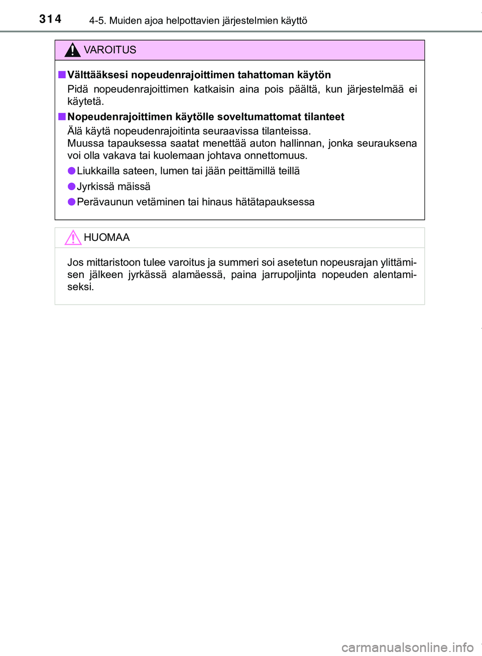 TOYOTA C-HR 2018 Omistajan Käsikirja (in Finnish) 3144-5. Muiden ajoa helpottavien järjestelmien käyttö
C-HR_HV_OM_Europe_OM10576FI
VAROITUS
n Välttääksesi nopeudenrajoittimen tahattoman käytön
Pidä nopeudenrajoittimen katkaisin aina pois pà TOYOTA C-HR 2018 Omistajan Käsikirja (in Finnish) 3144-5. Muiden ajoa helpottavien järjestelmien käyttö
C-HR_HV_OM_Europe_OM10576FI
VAROITUS
n Välttääksesi nopeudenrajoittimen tahattoman käytön
Pidä nopeudenrajoittimen katkaisin aina pois pÃ